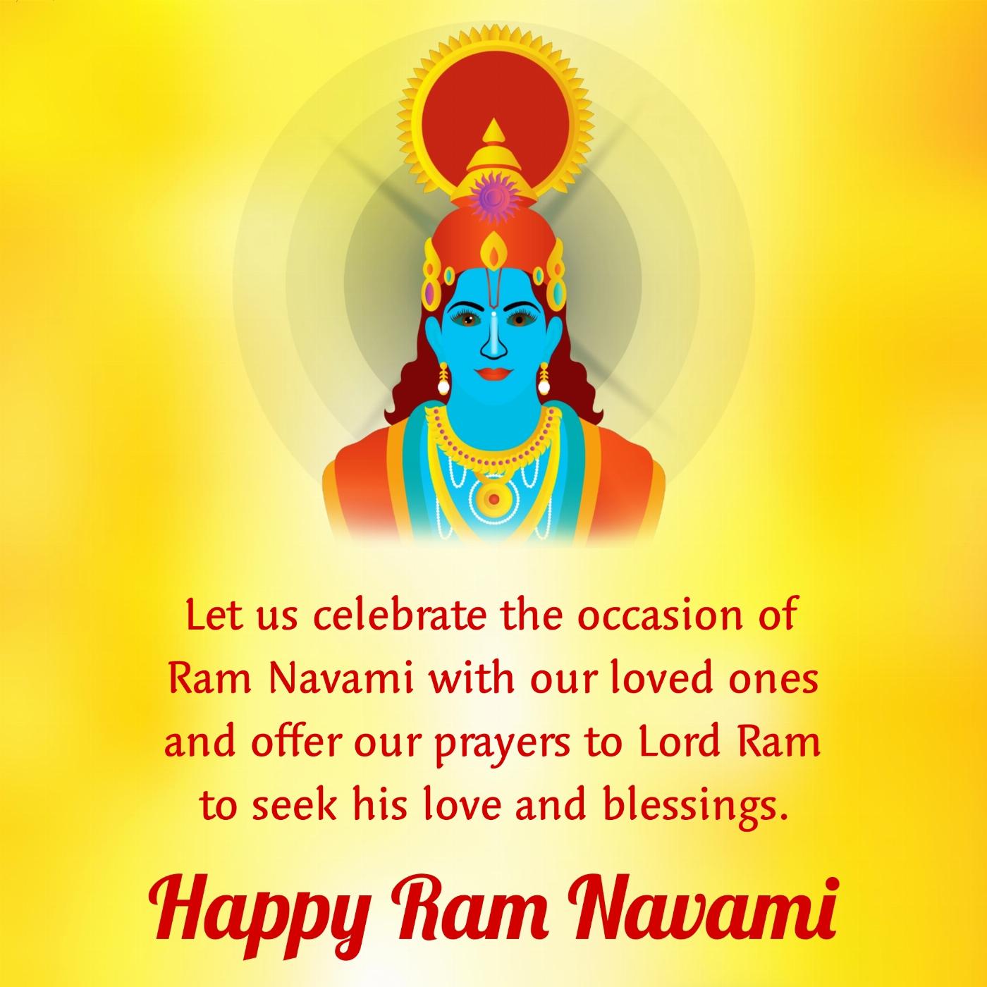 Let us celebrate the occasion of Ram Navami with our loved ones
