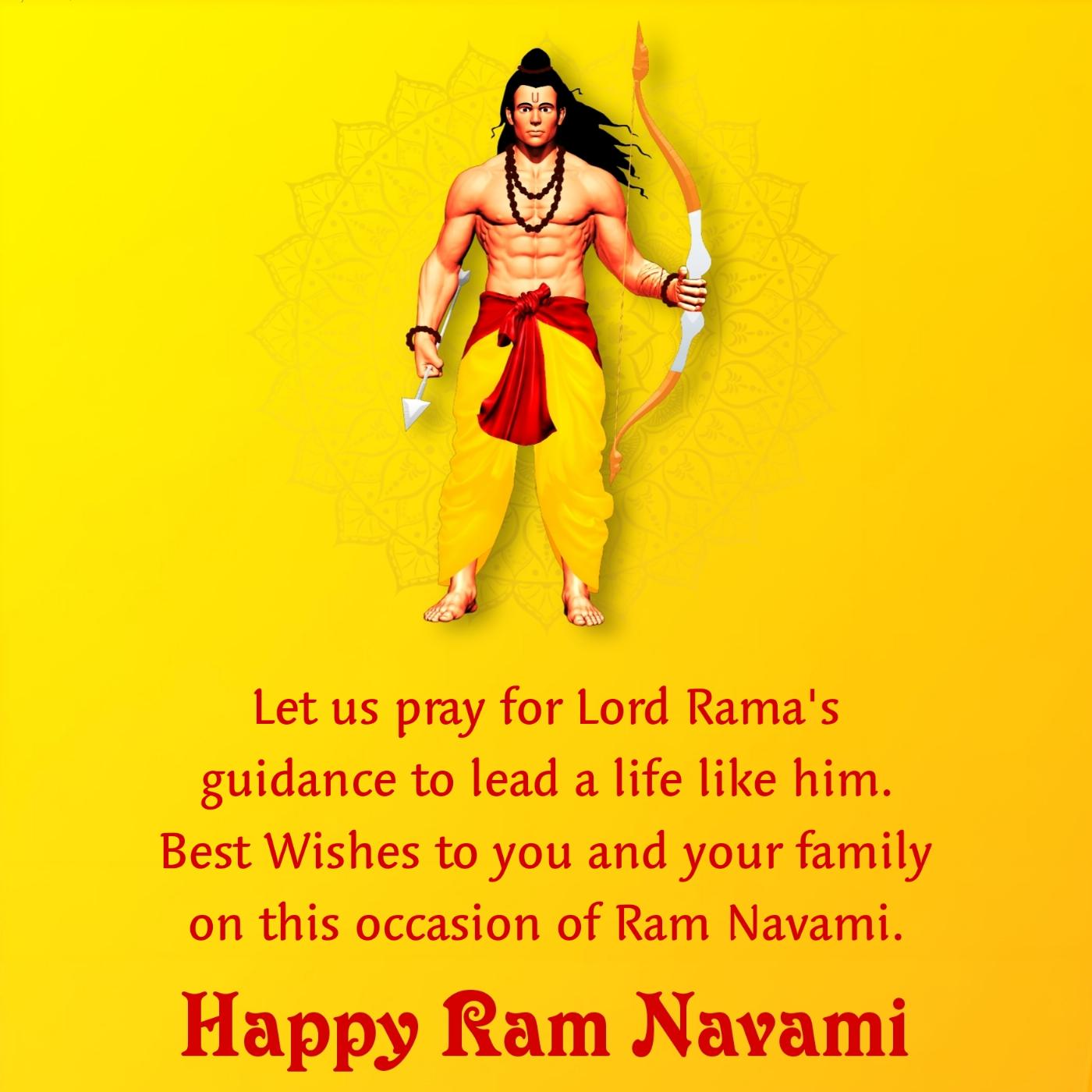 Let us pray for Lord Rama's guidance to lead a life like him