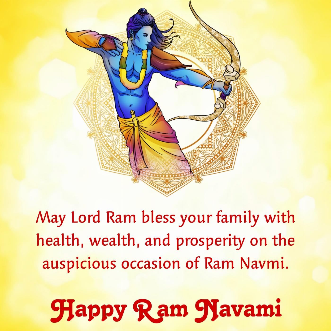 May Lord Ram bless your family with health wealth