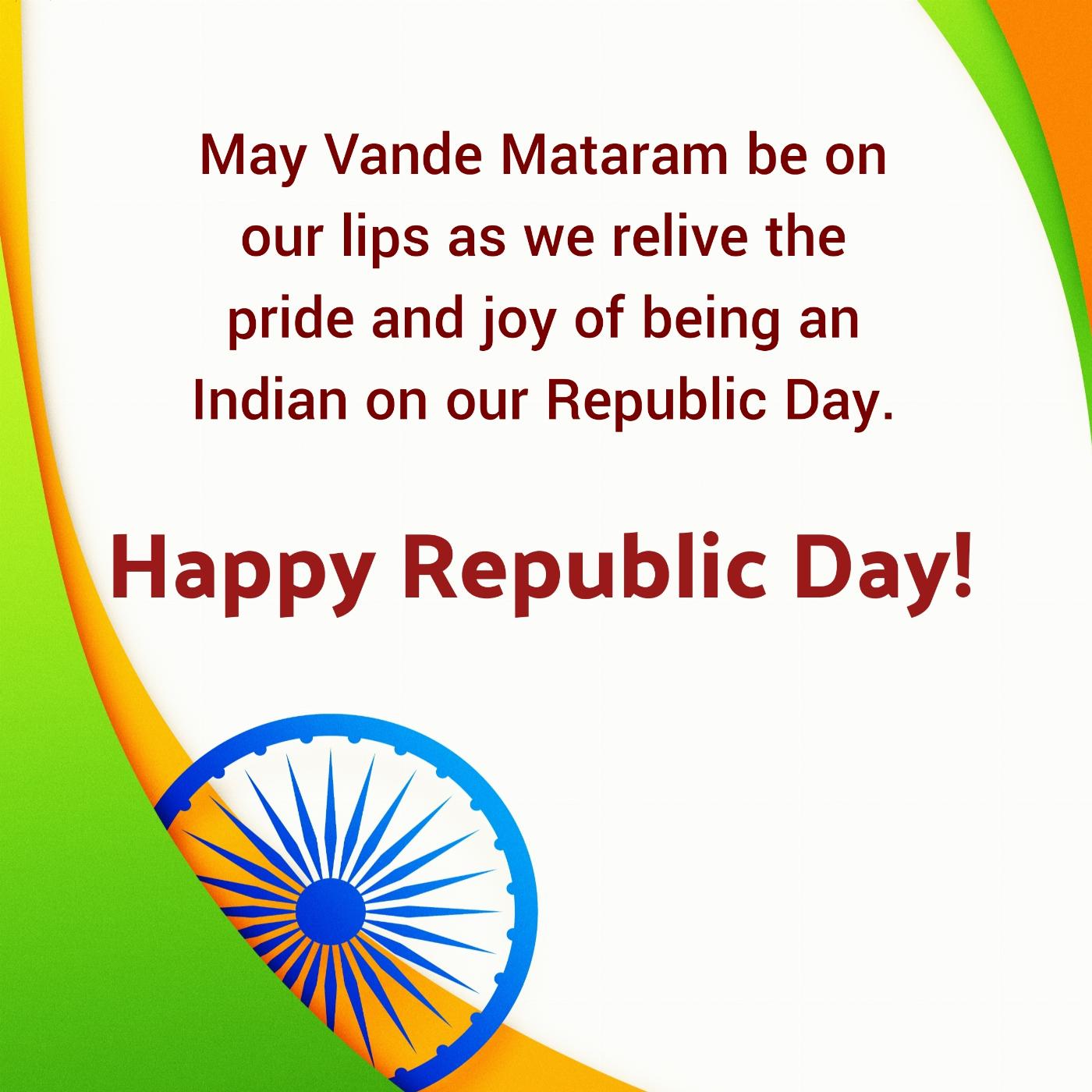 May Vande Mataram be on our lips as we relive the pride