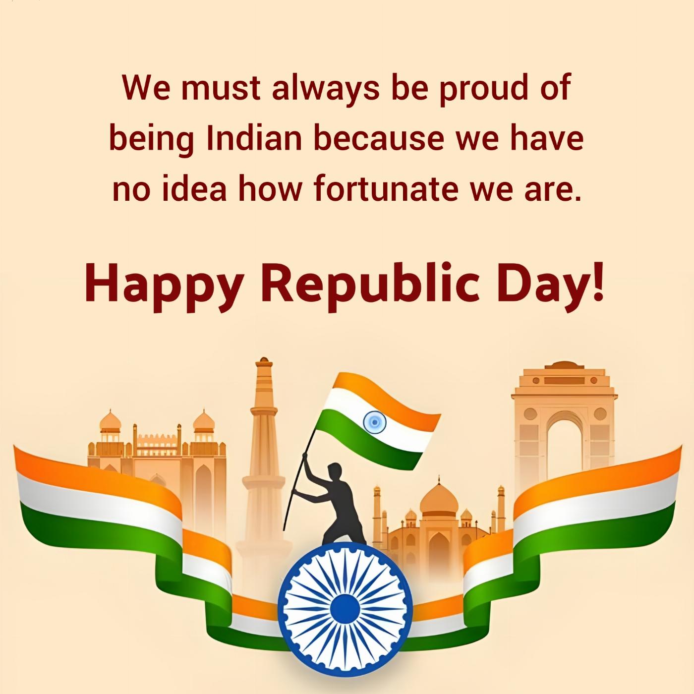 We must always be proud of being Indian