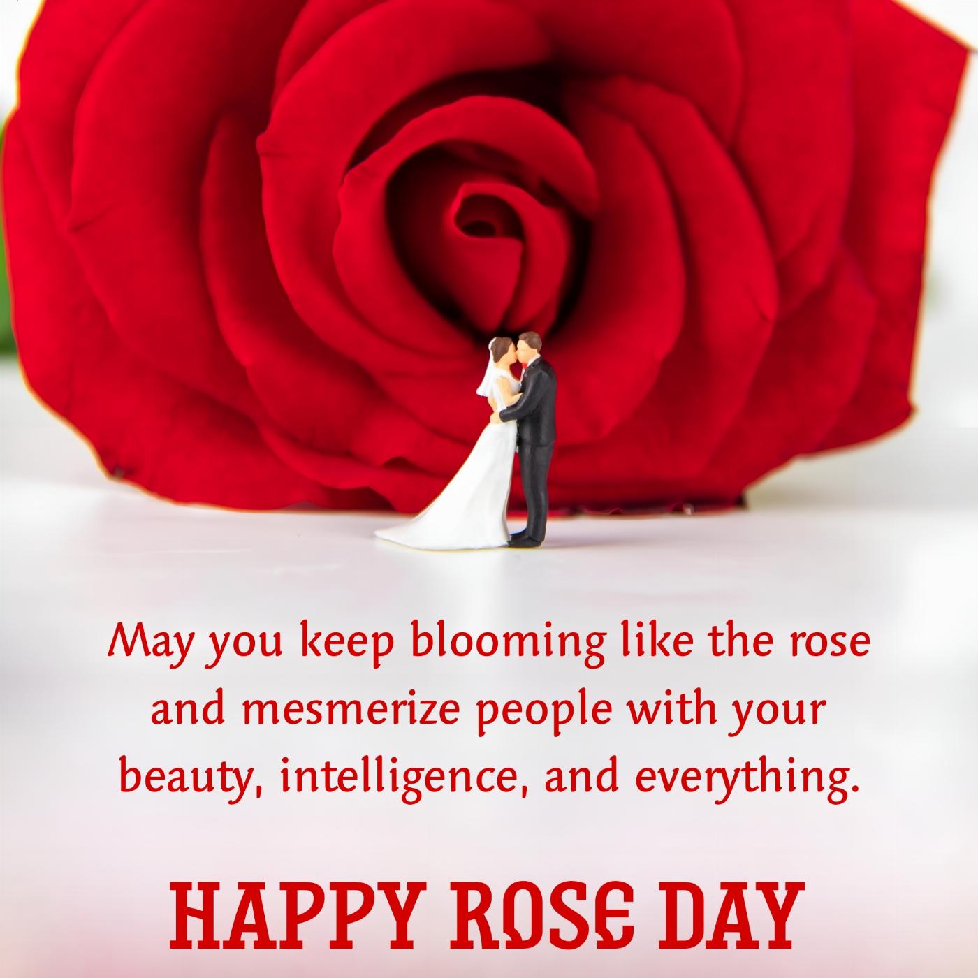 May you keep blooming like the rose and mesmerize