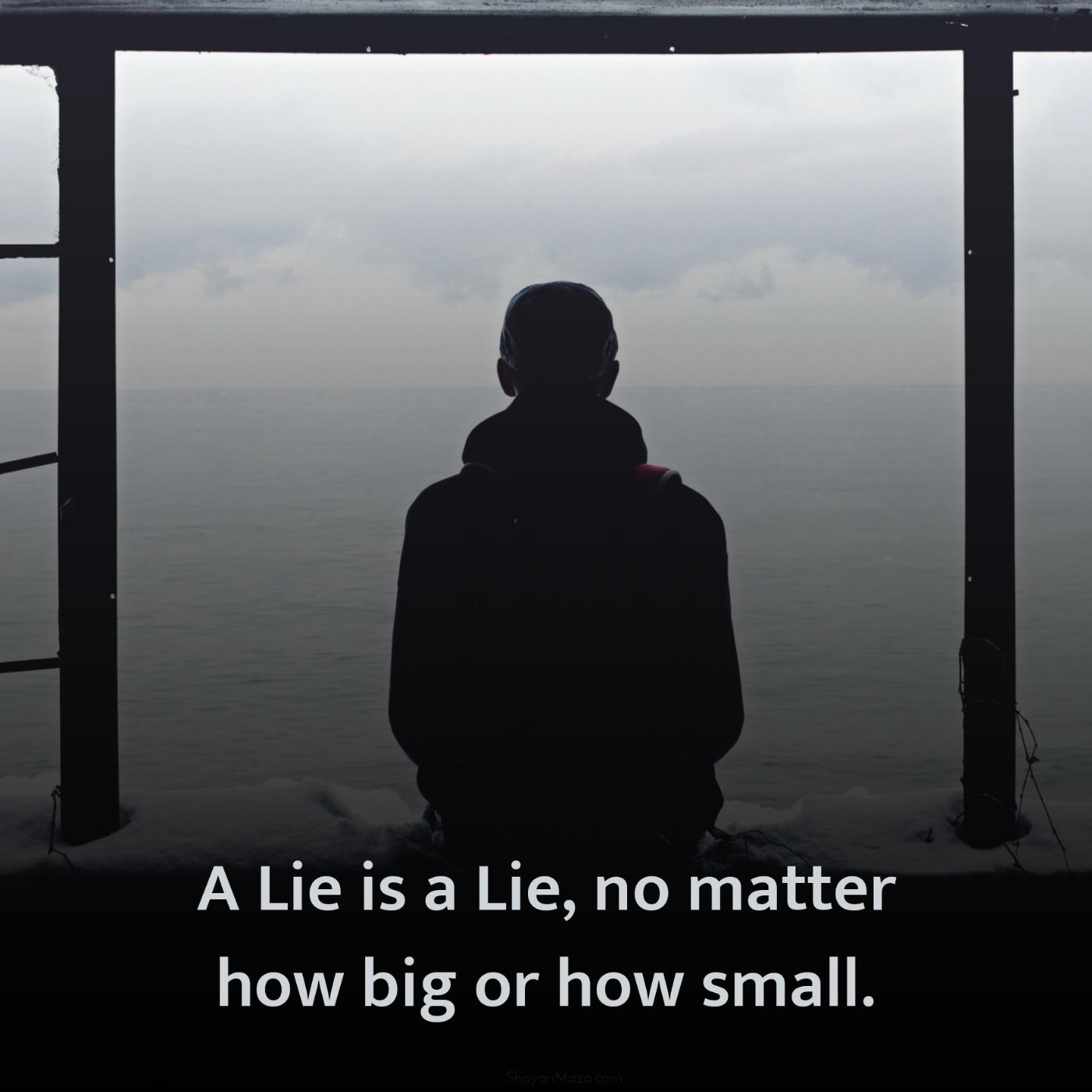 A Lie is a Lie no matter how big or how small