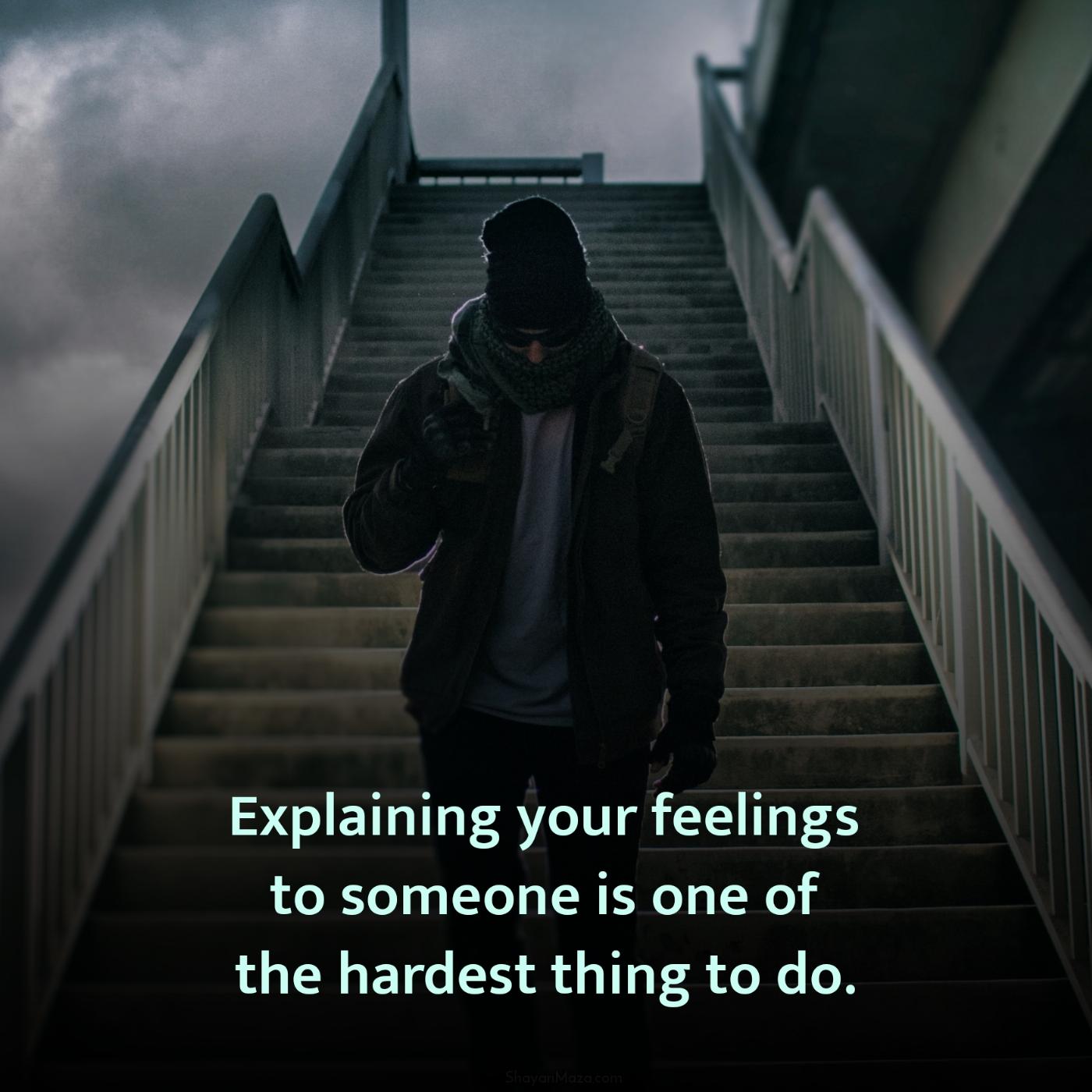 Explaining your feelings to someone is one of the hardest thing