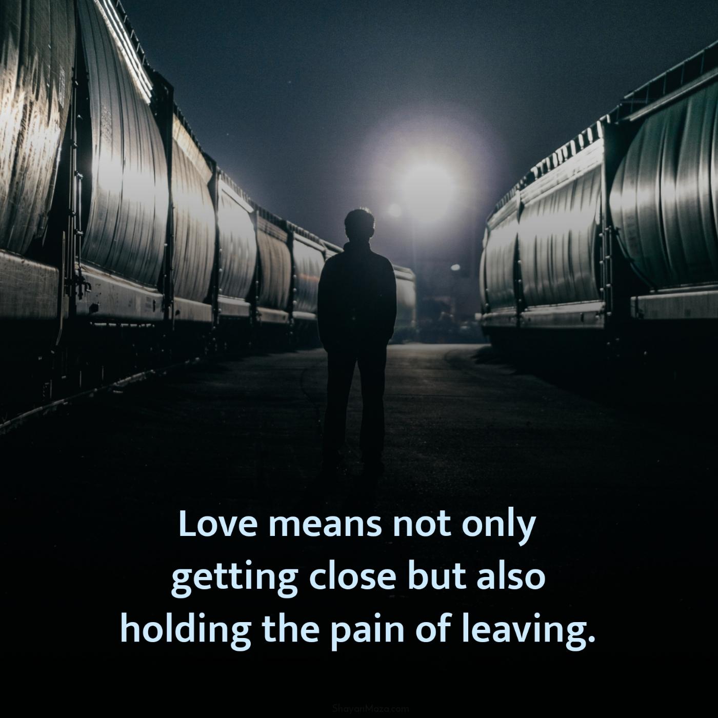 Love means not only getting close but also holding the pain
