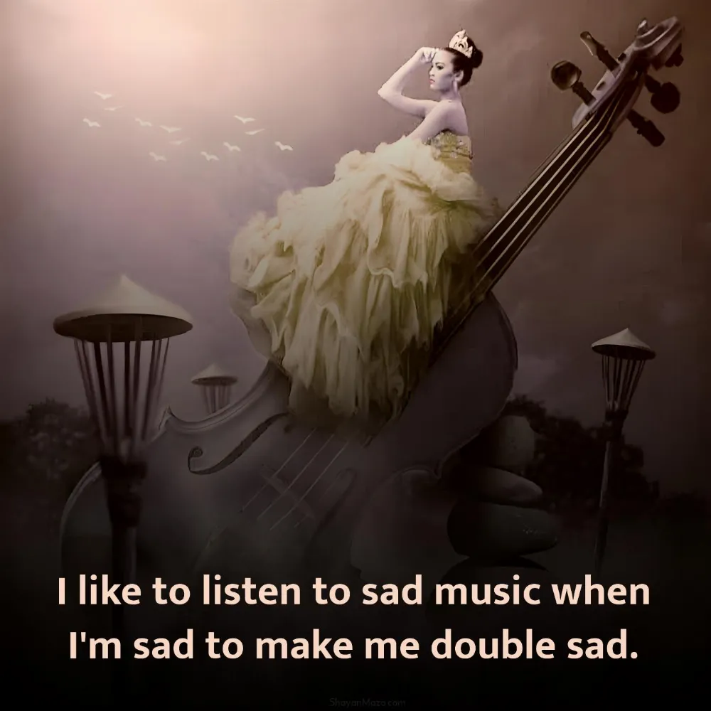 I like to listen to sad music when I'm sad to make me double sad