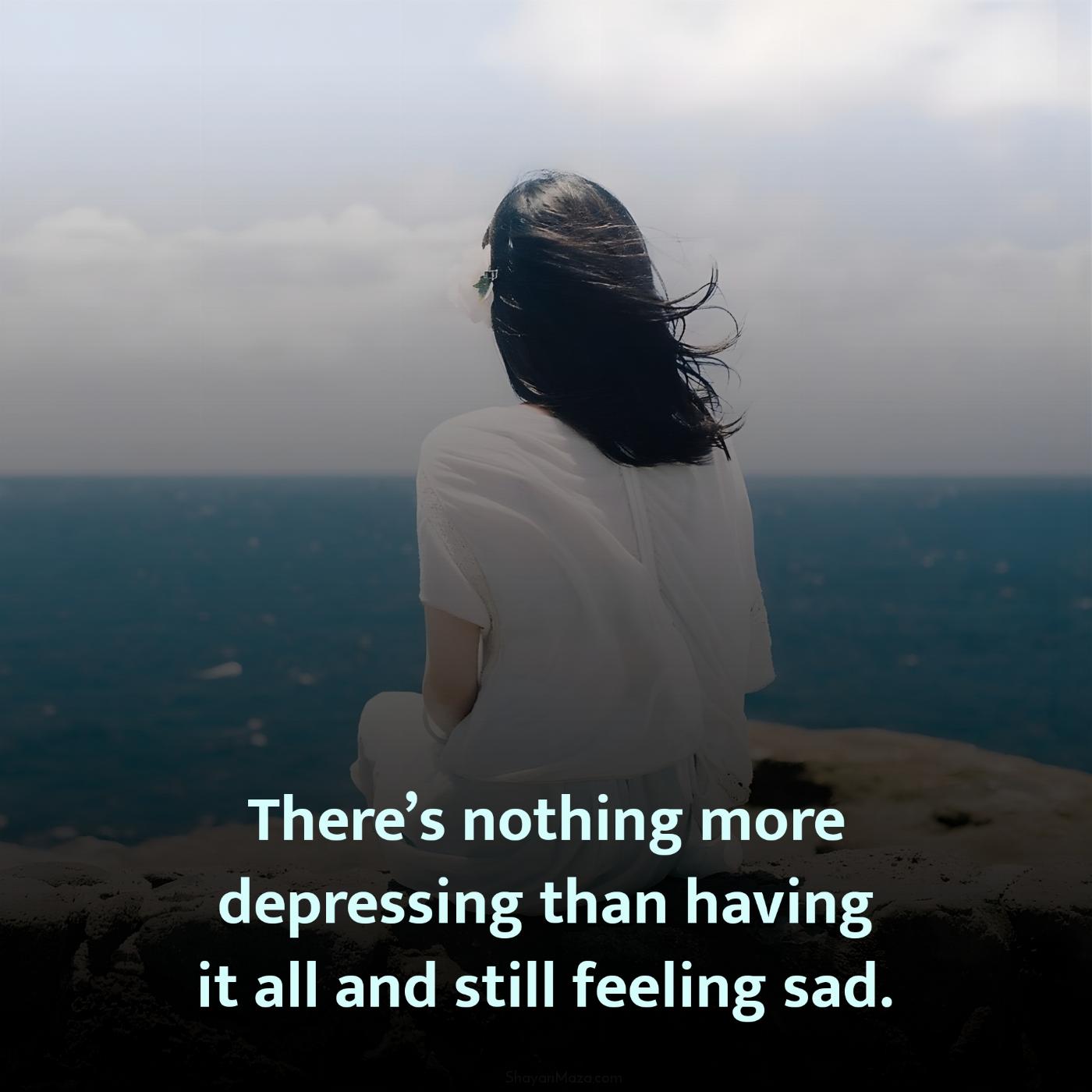 Theres nothing more depressing than having it all