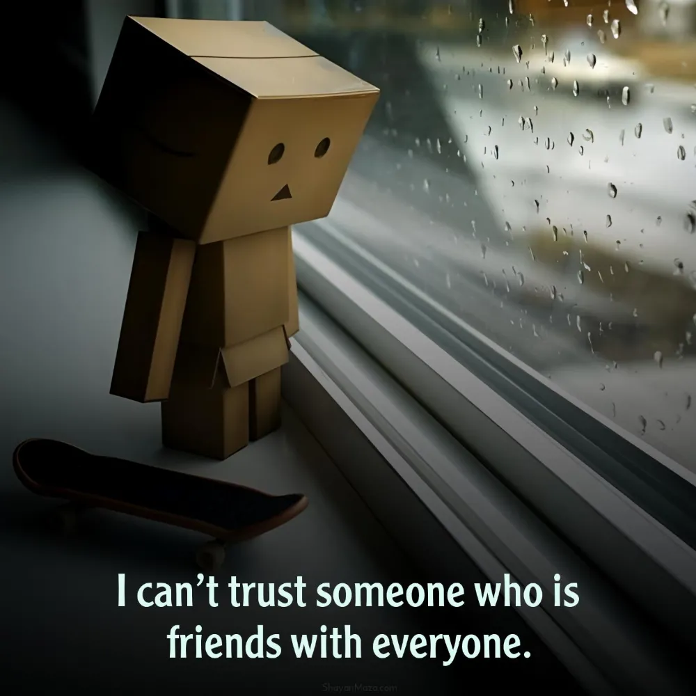 I cant trust someone who is friends with everyone