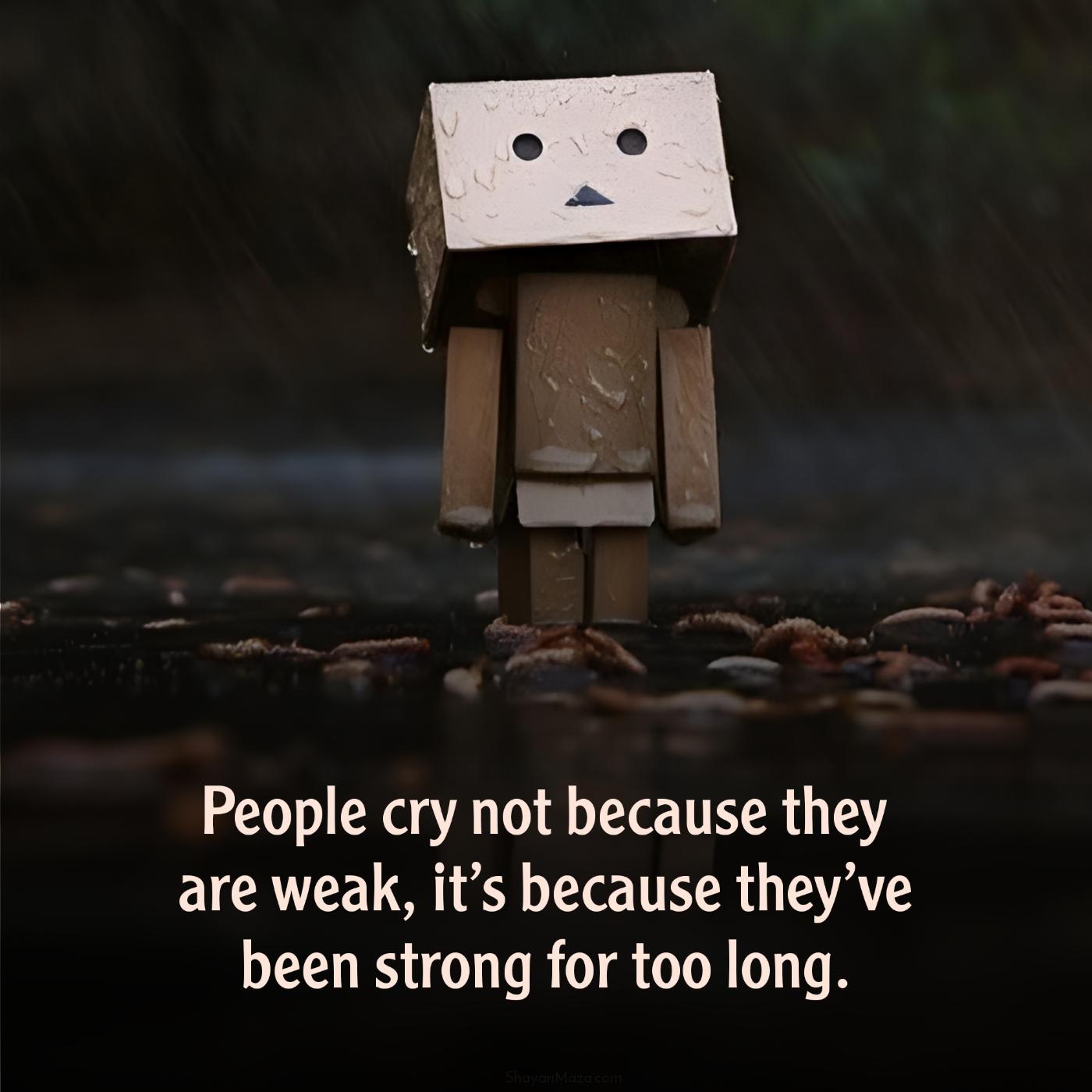 People cry not because they are weak