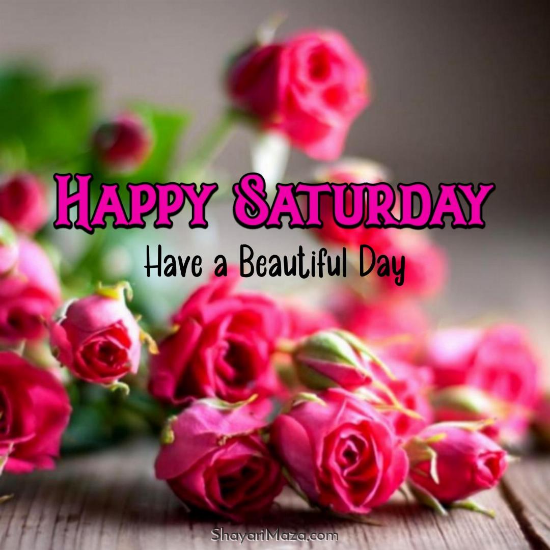 Happy Saturday Have A Beautiful Day Images