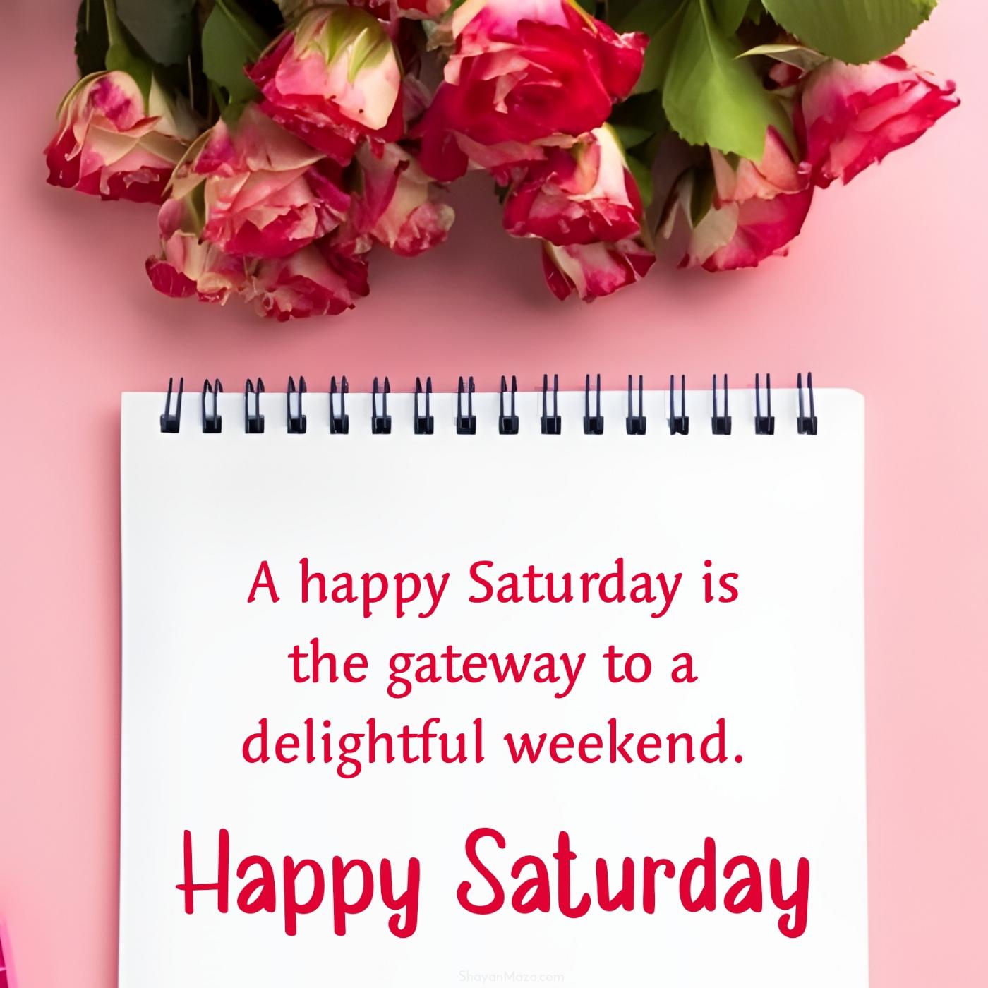 A happy Saturday is the gateway to a delightful weekend