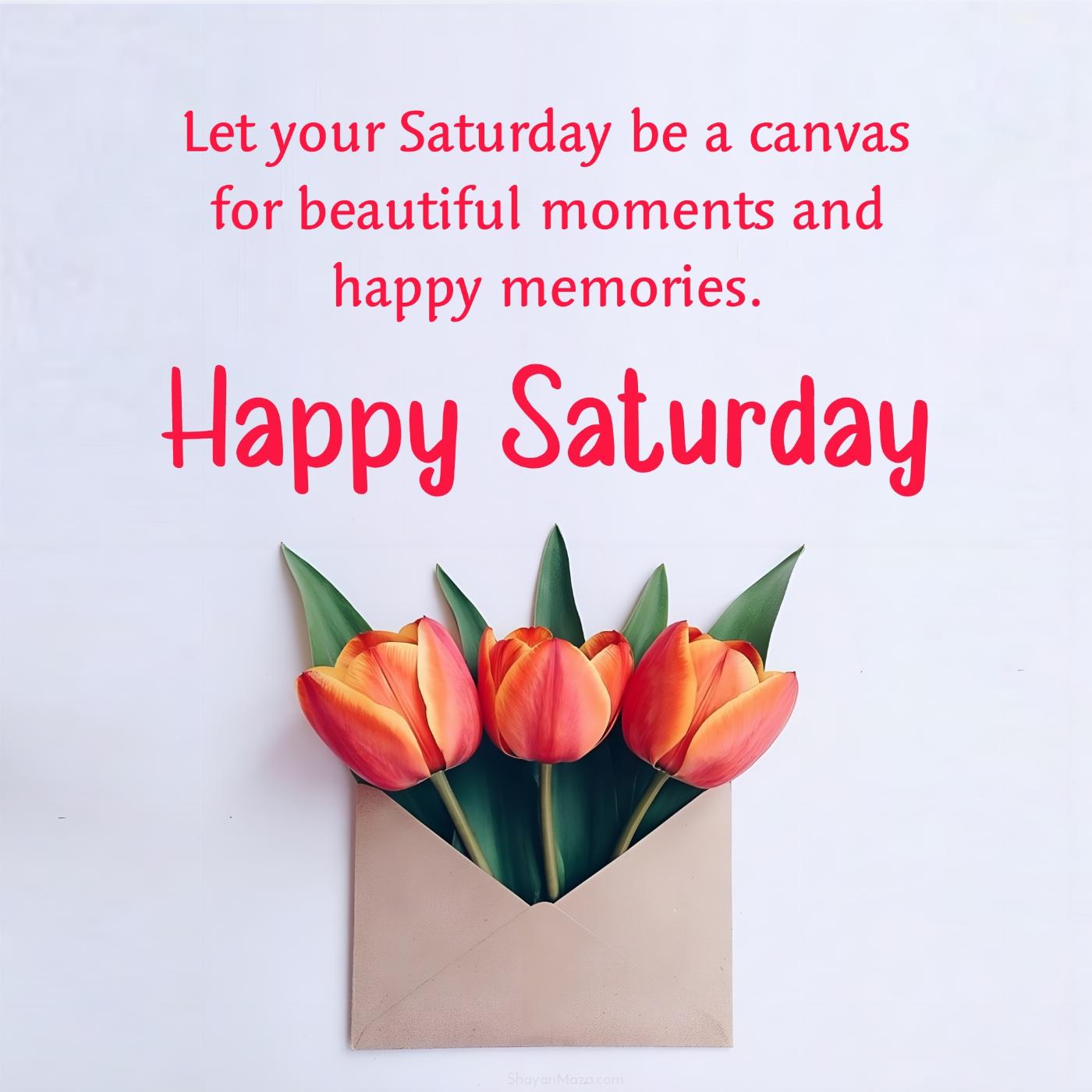 Let your Saturday be a canvas for beautiful moments