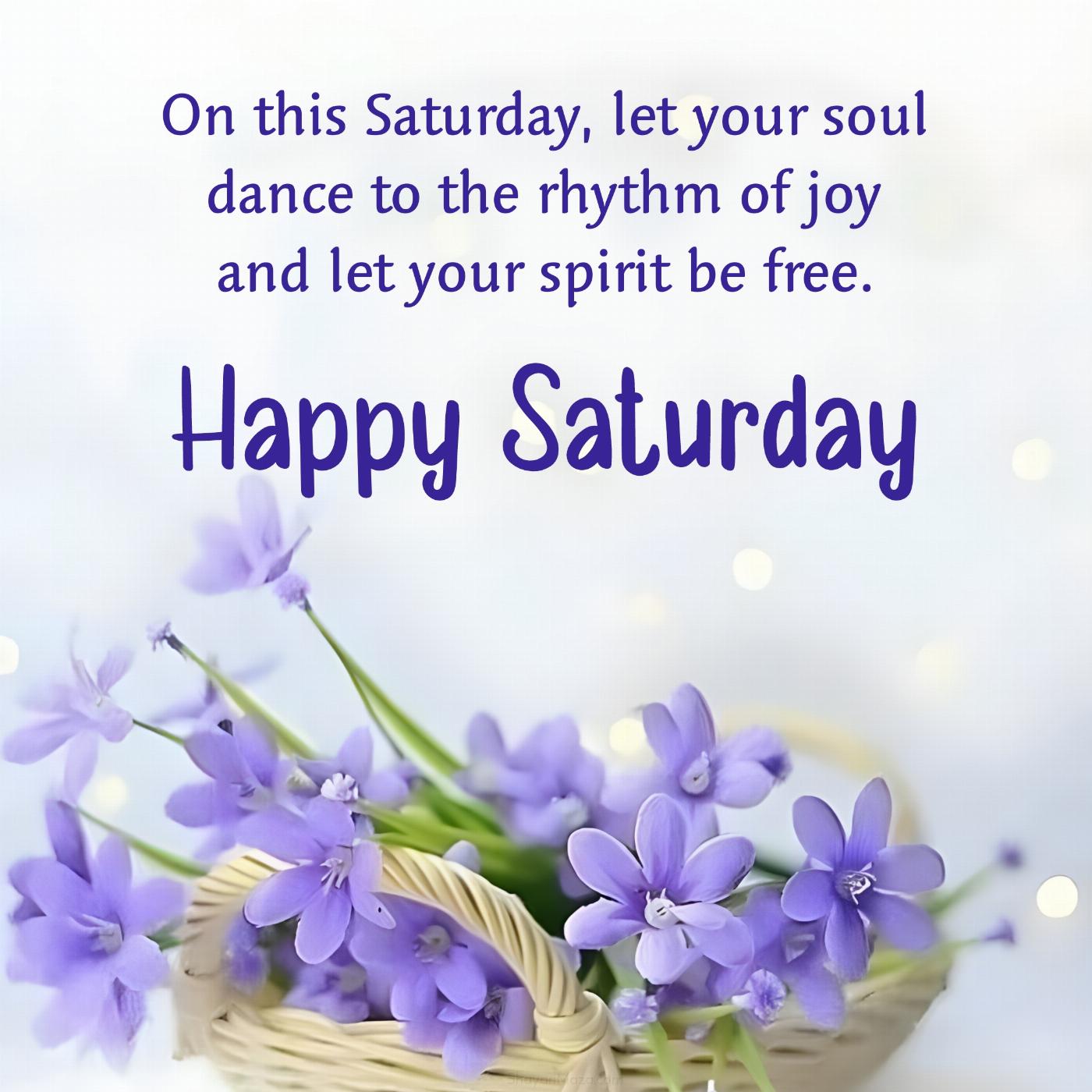 On this Saturday let your soul dance to the rhythm of joy