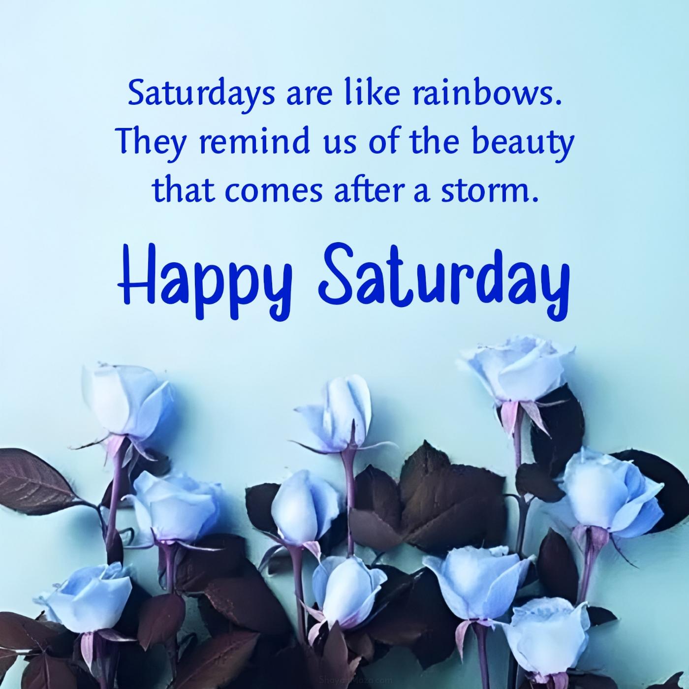 Saturdays are like rainbows They remind us of the beauty