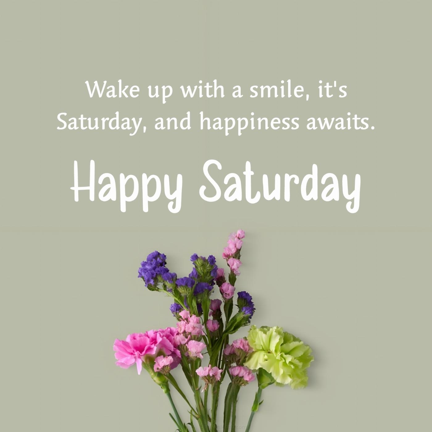 Wake up with a smile it's Saturday and happiness awaits