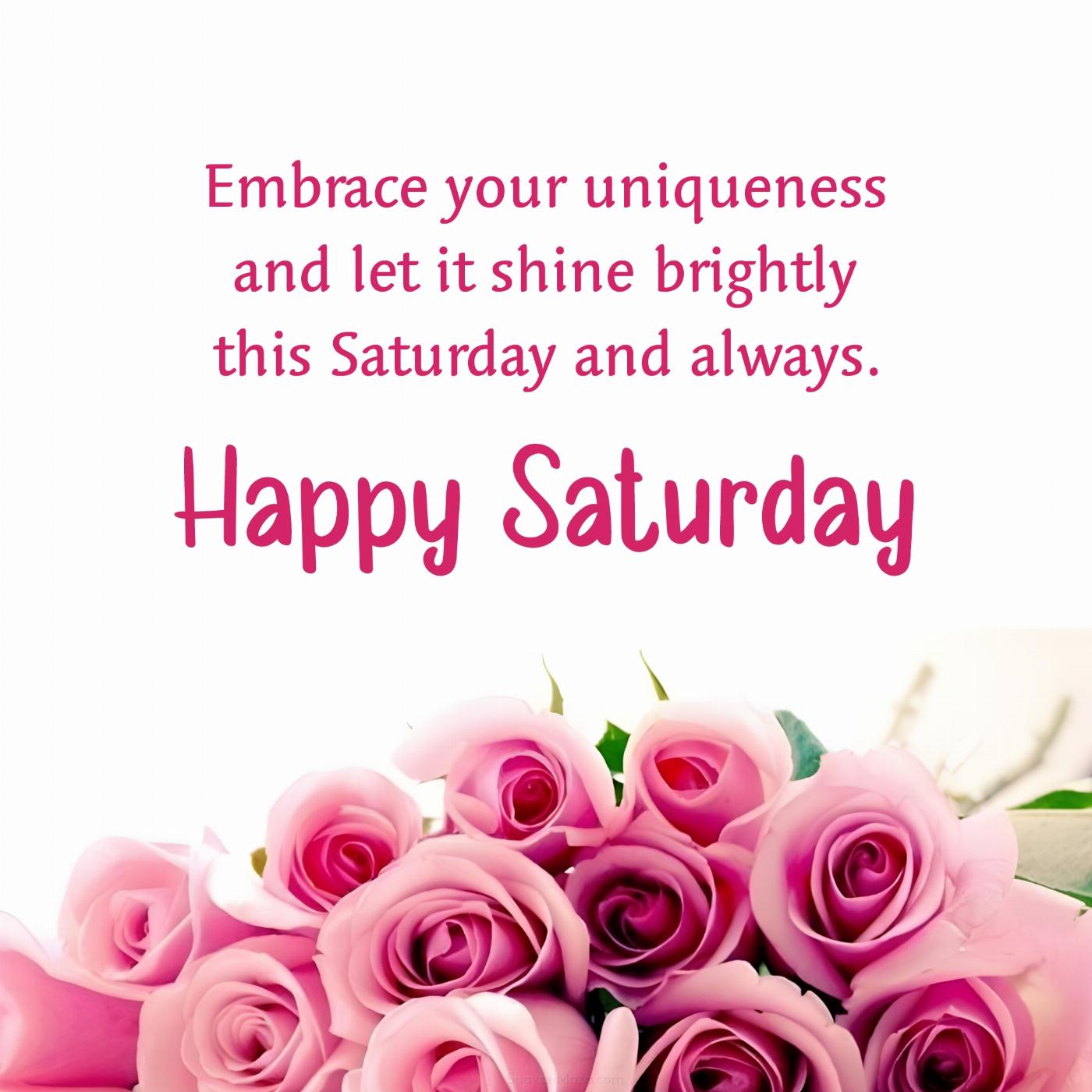 Embrace your uniqueness and let it shine brightly this Saturday