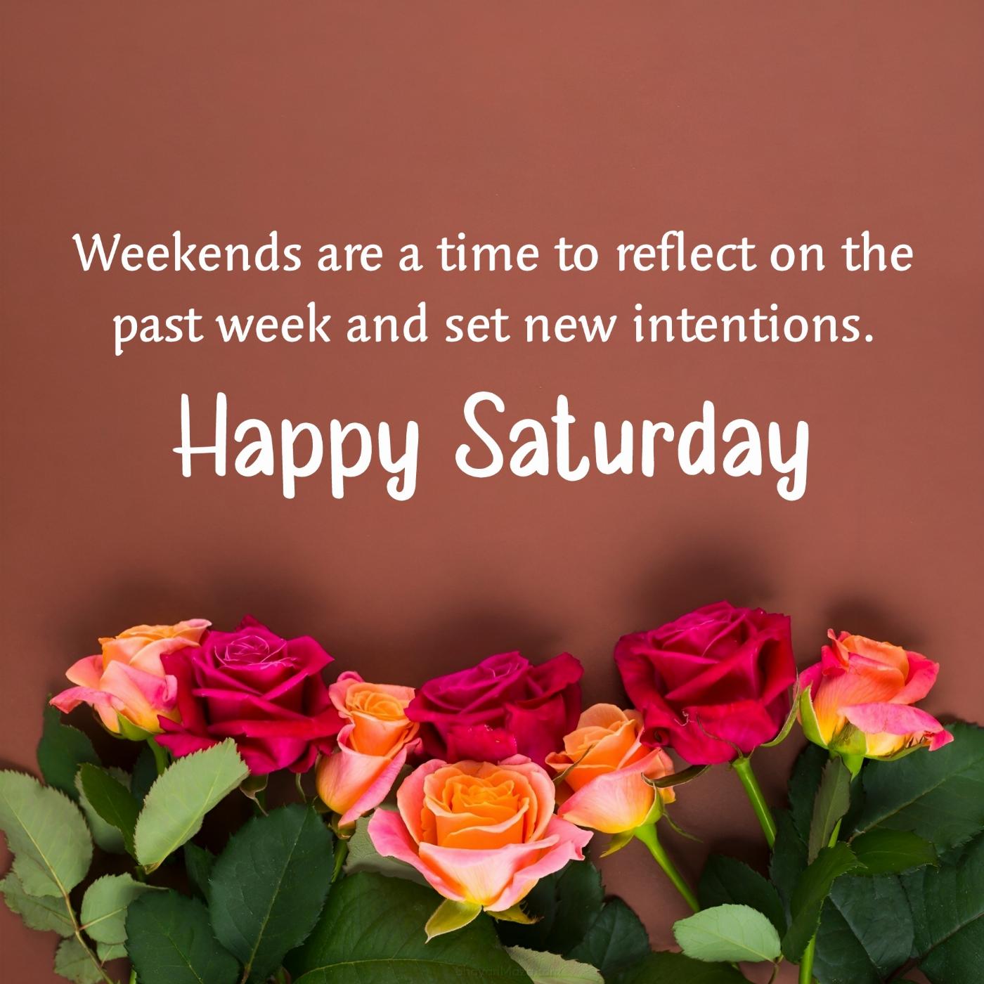 Weekends are a time to reflect on the past week and set new intentions