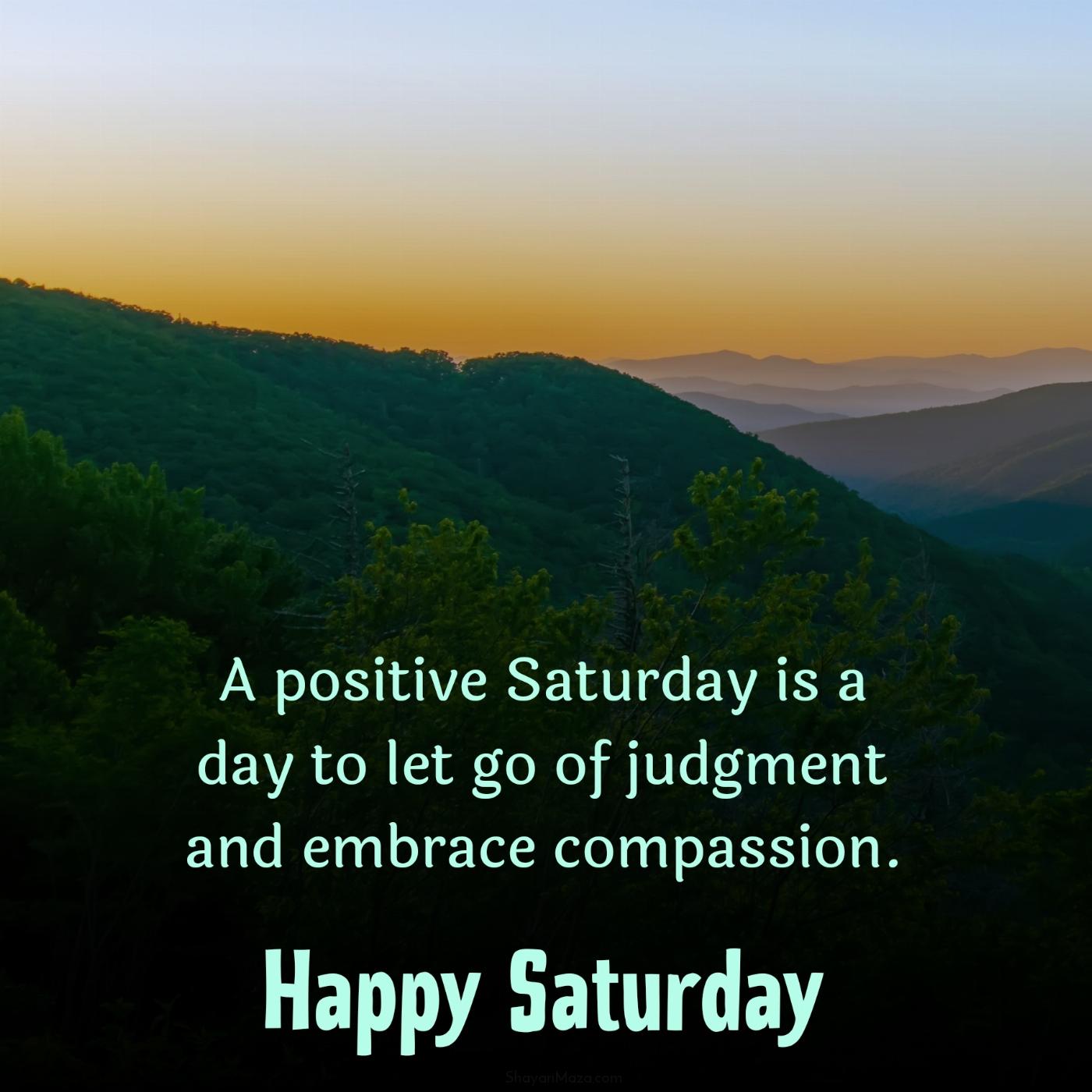 A positive Saturday is a day to let go of judgment