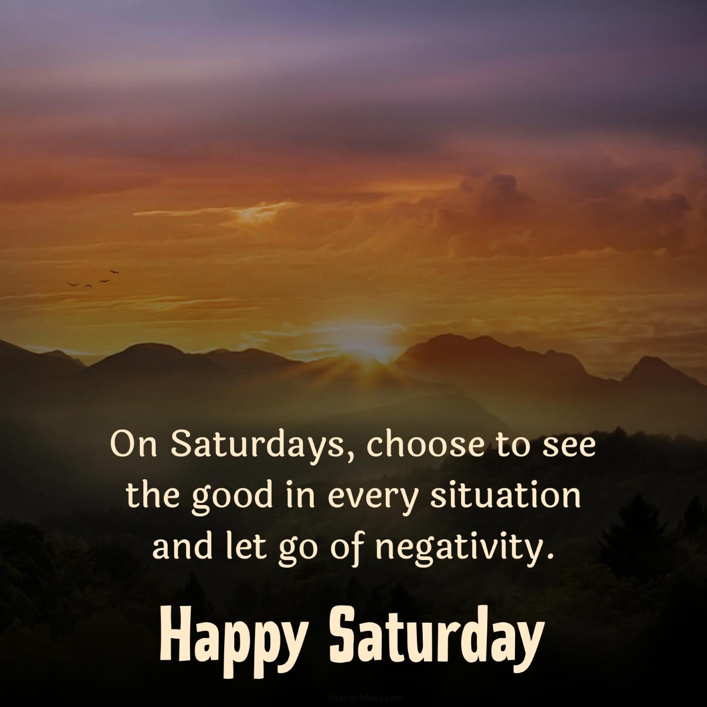 On Saturdays choose to see the good in every situation