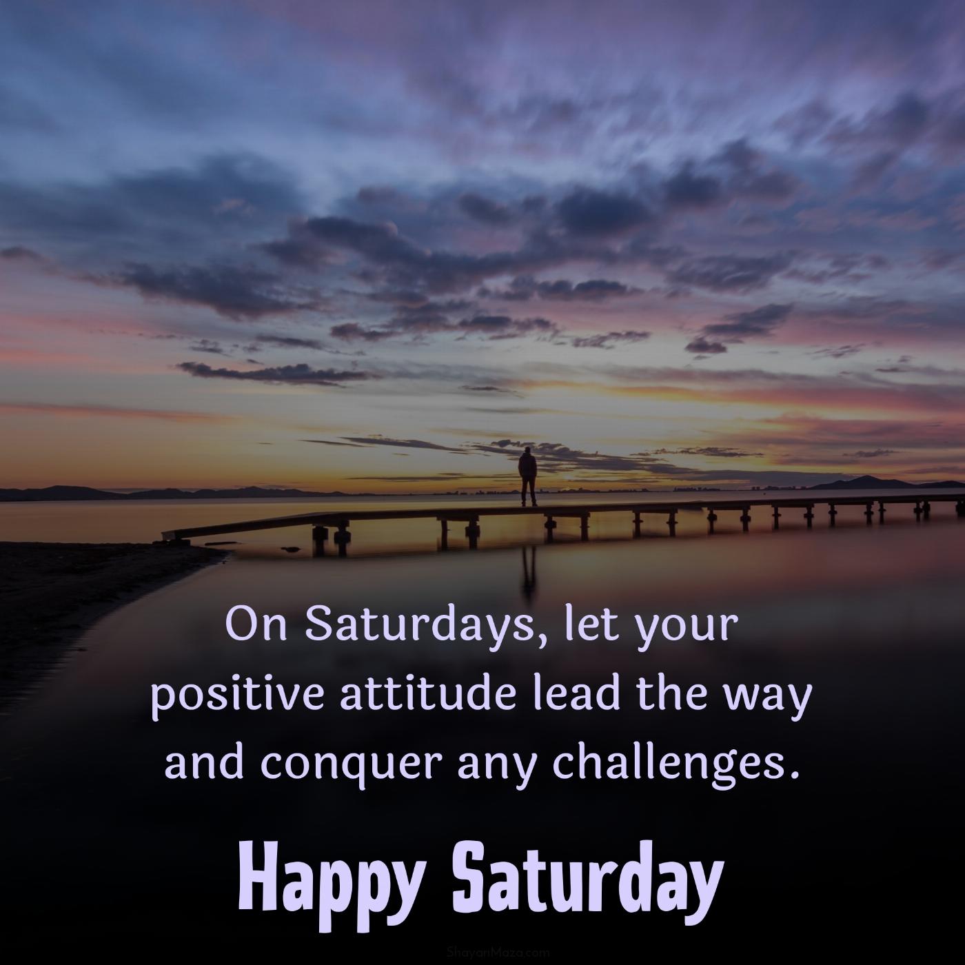 On Saturdays let your positive attitude lead the way