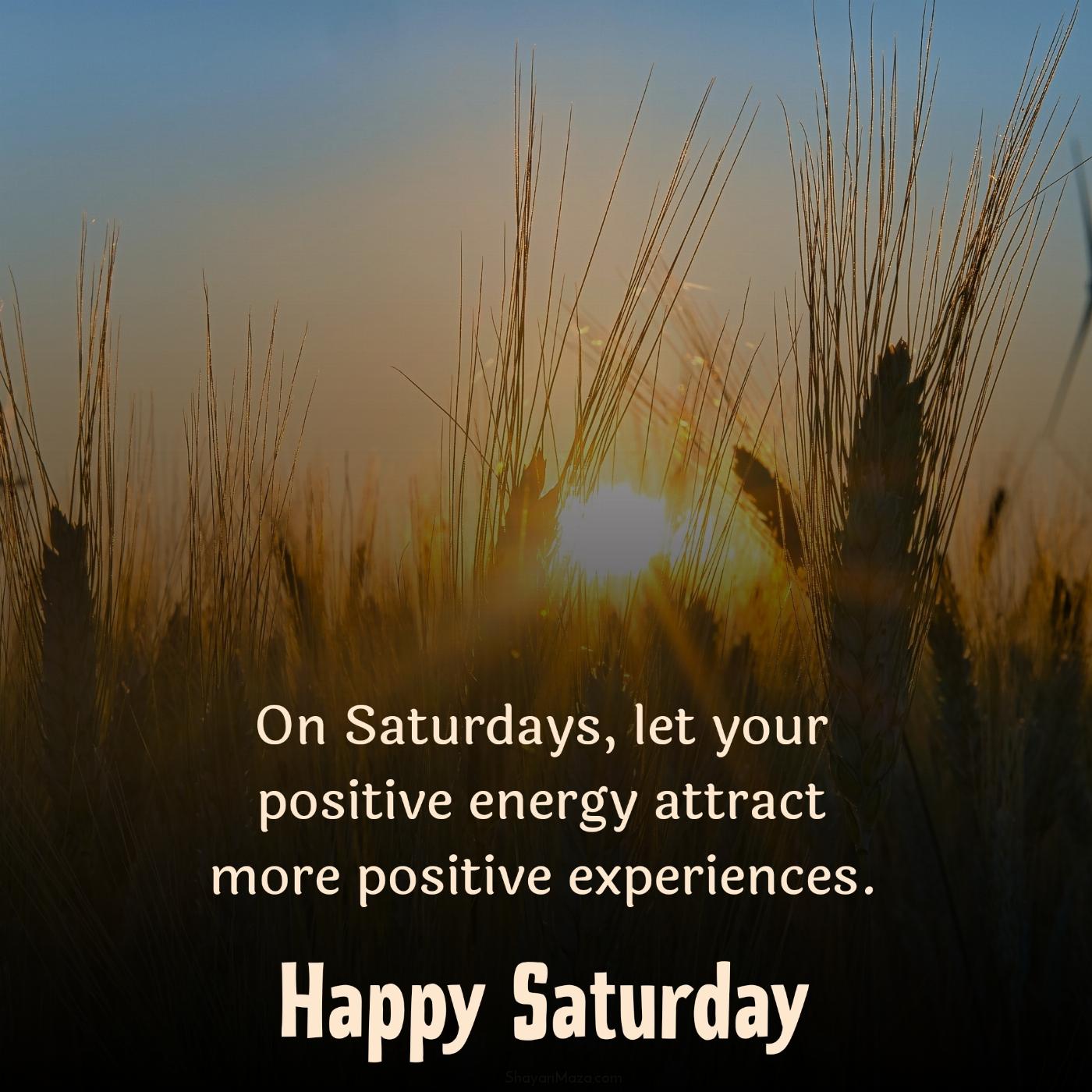 On Saturdays let your positive energy attract more positive experiences