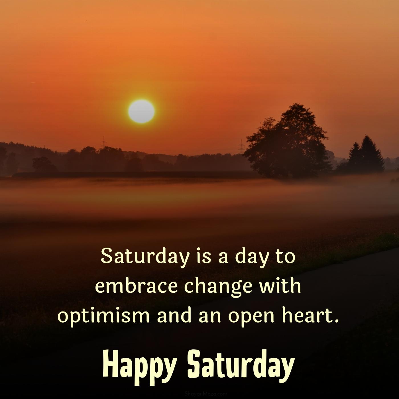 Saturday is a day to embrace change with optimism