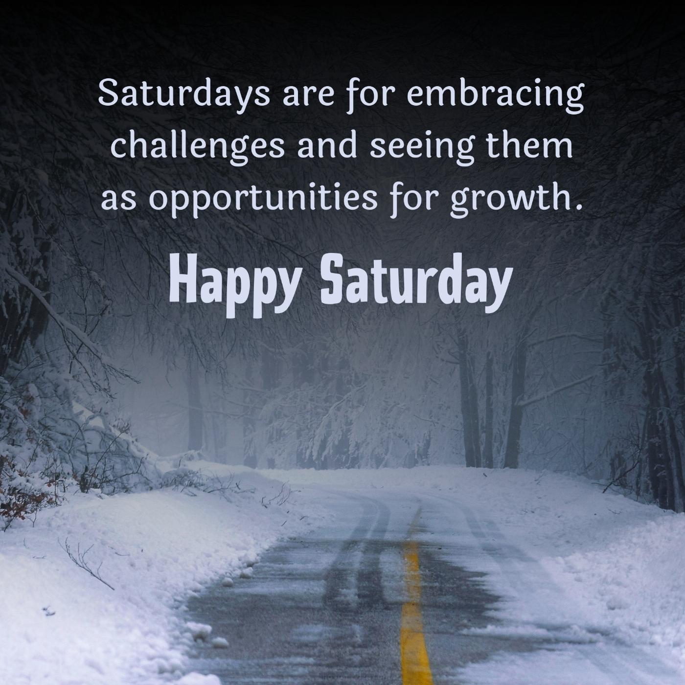 Saturdays are for embracing challenges and seeing them
