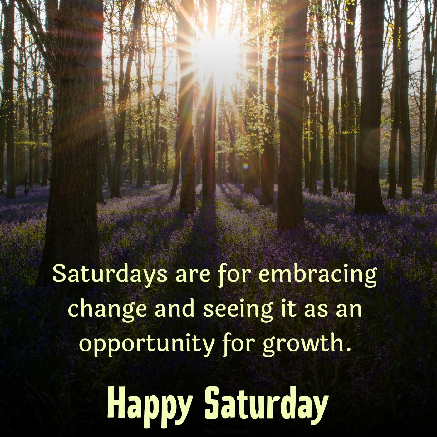 Saturdays are for embracing change and seeing it as an opportunity