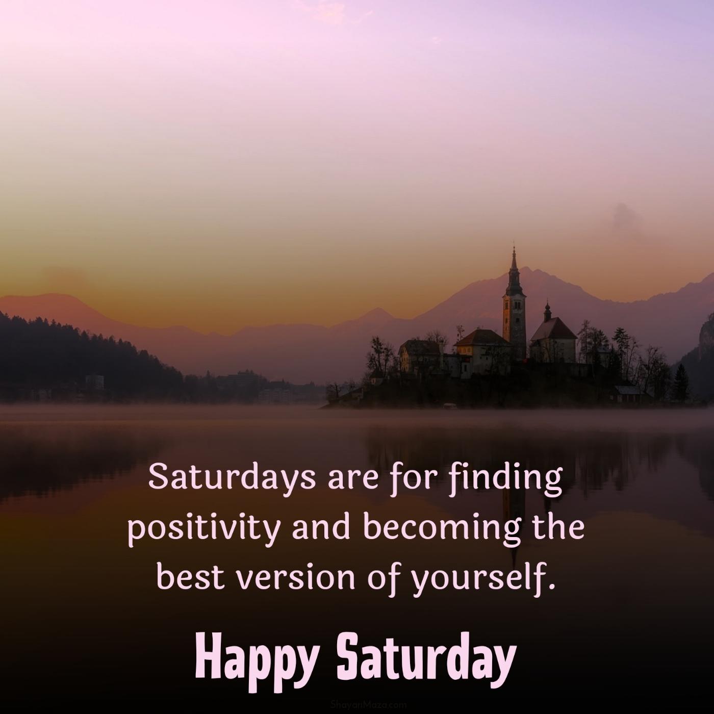 Saturdays are for finding positivity and becoming the best version