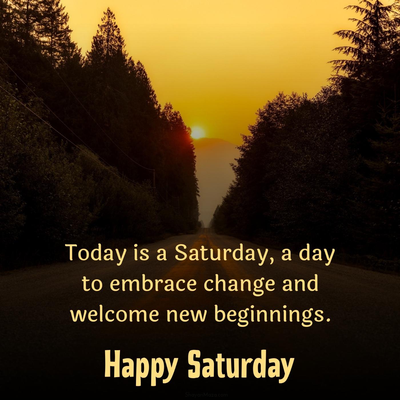 Today is a Saturday a day to embrace change