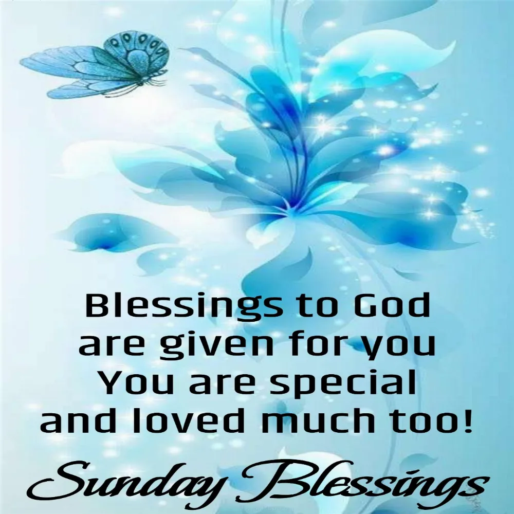 Blessings to God are given for you You are special and loved much too
