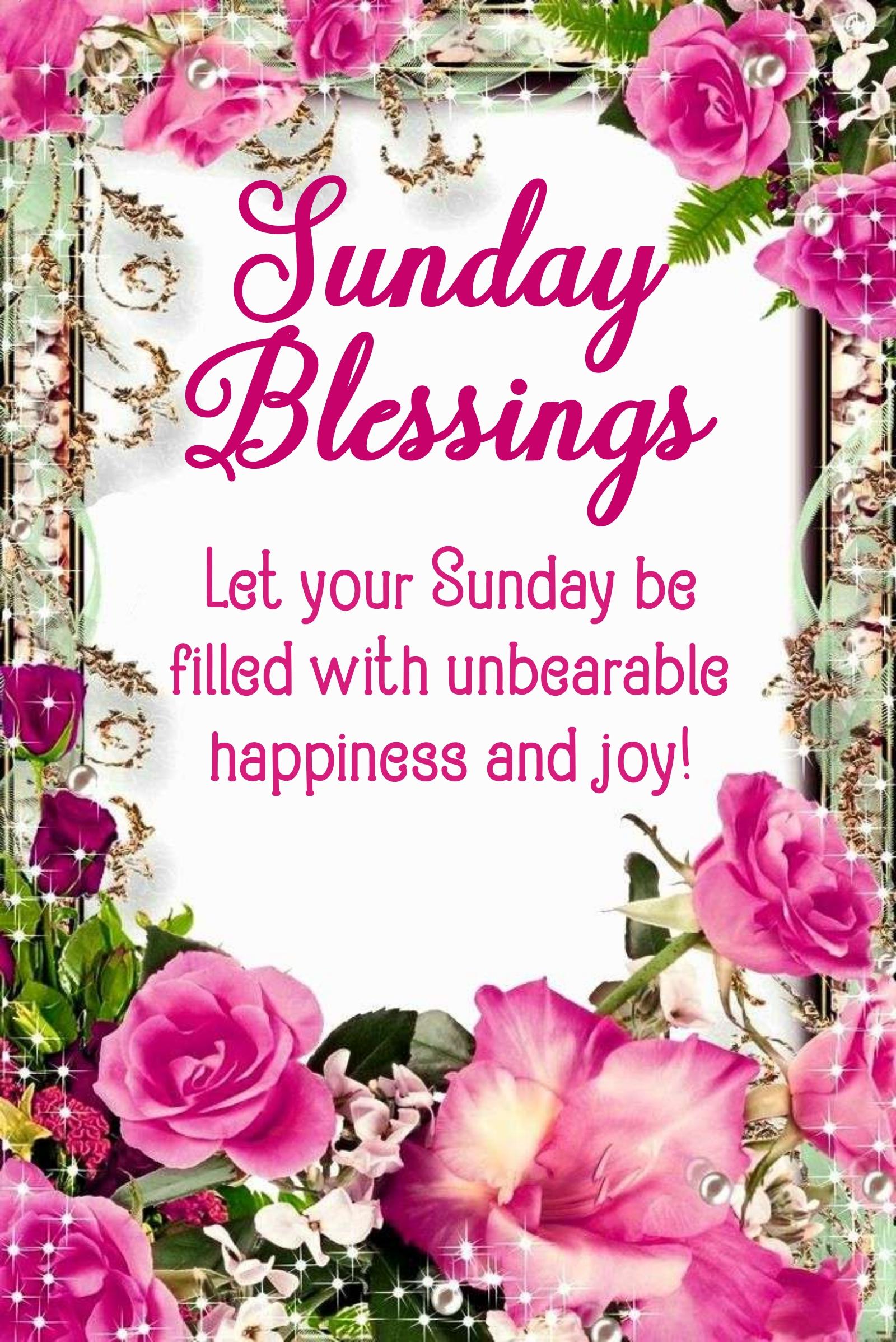 Let your Sunday be filled with unbearable happiness and joy!