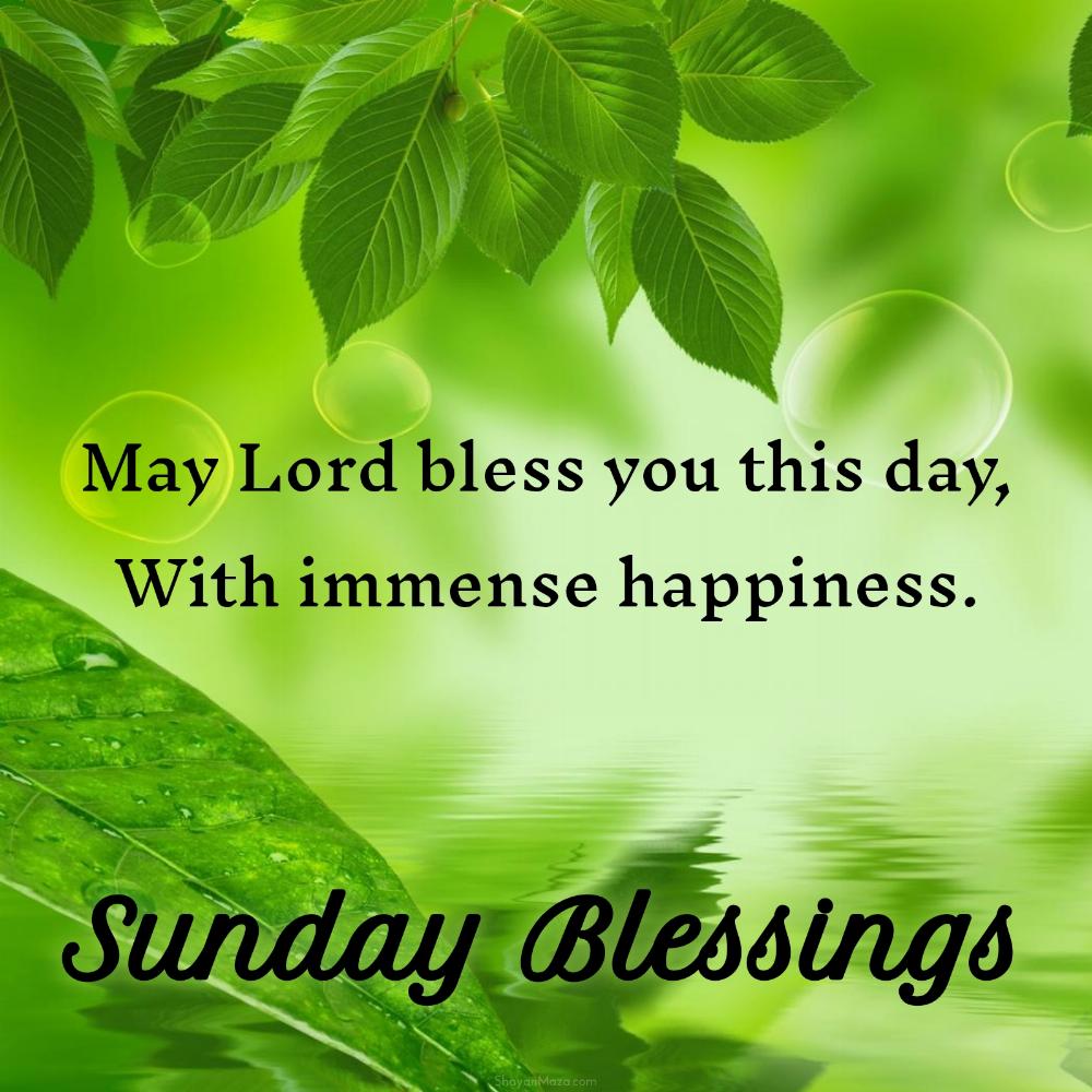 May Lord bless you this day With immense happiness