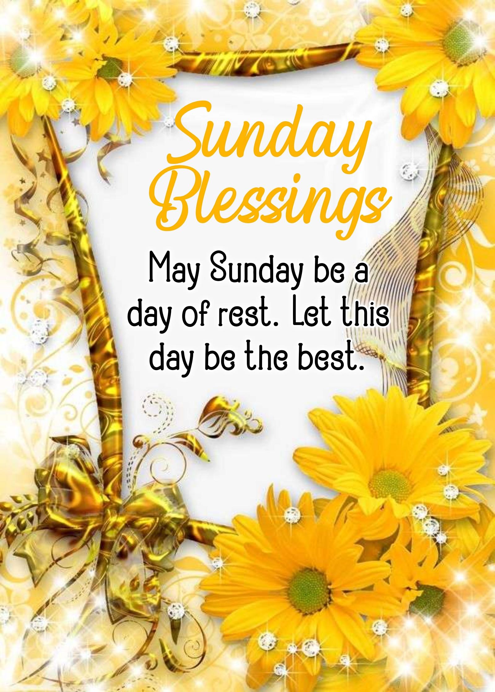 May Sunday be a day of rest Let this day be the best