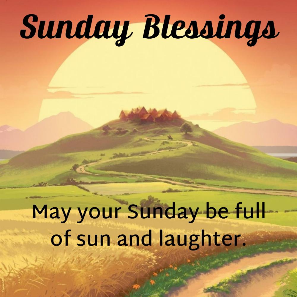 May your Sunday be full of sun and laughter