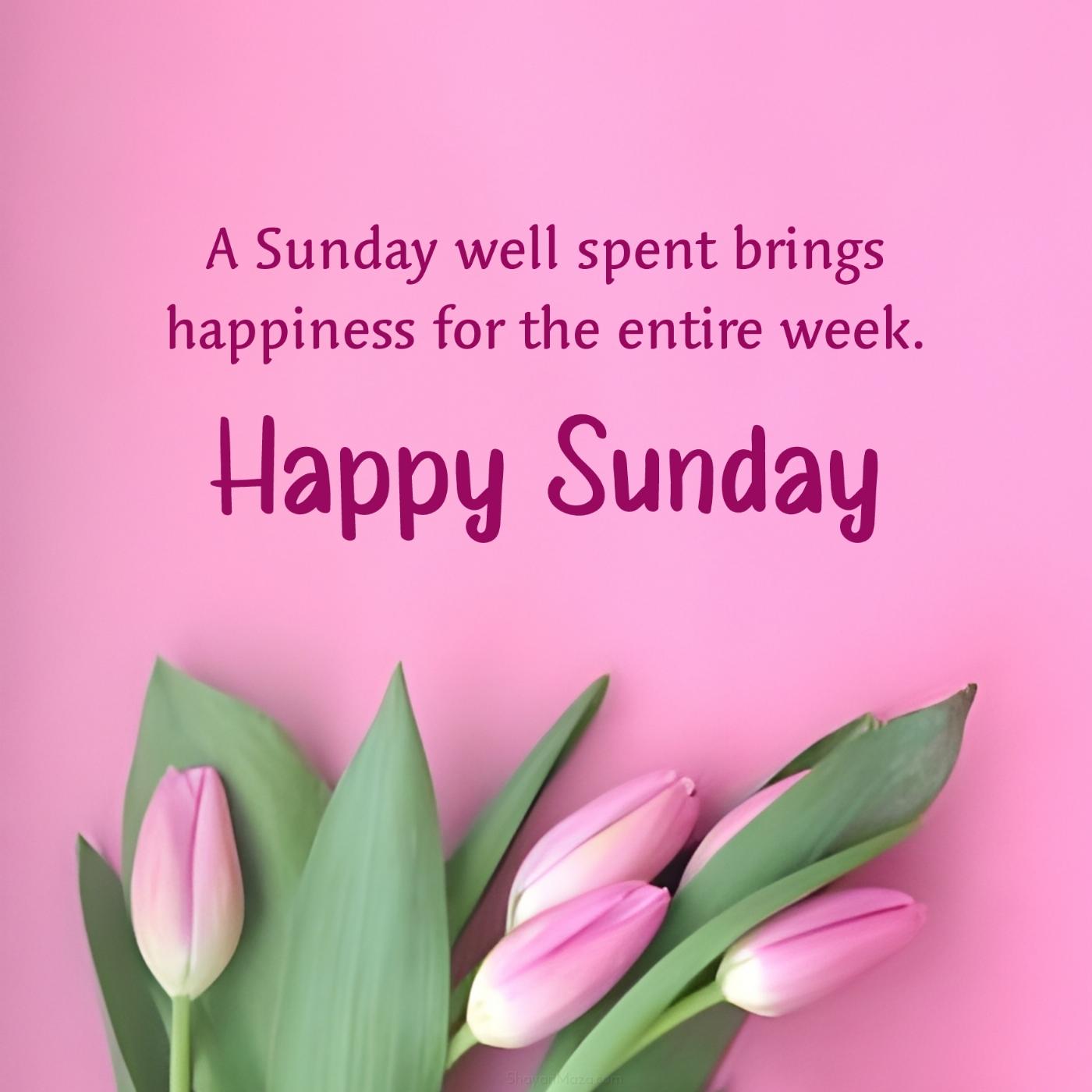 A Sunday well spent brings happiness for the entire week