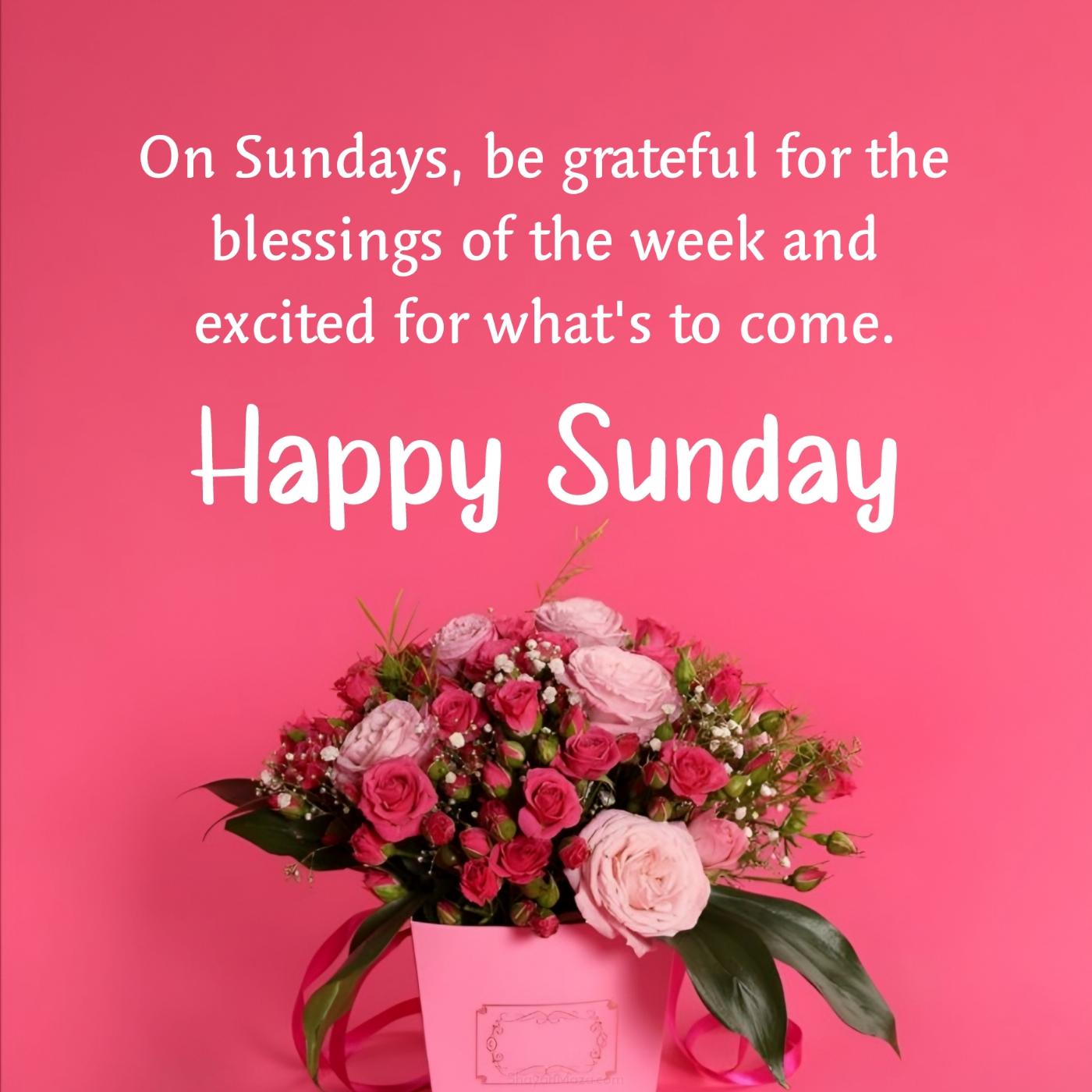 On Sundays be grateful for the blessings of the week