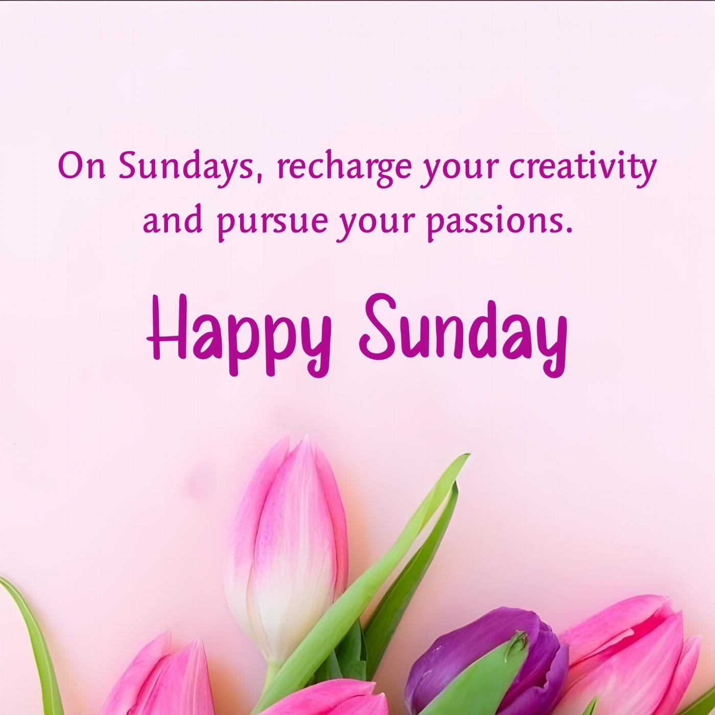 On Sundays recharge your creativity and pursue your passions