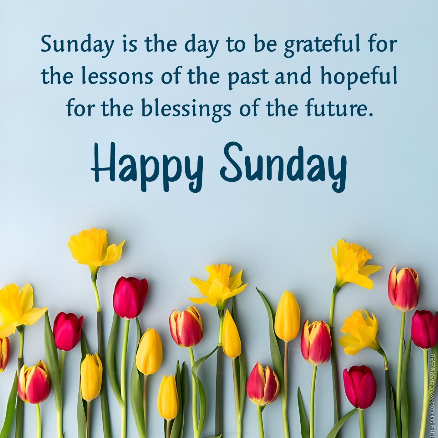 Sunday is the day to be grateful for the lessons of the past