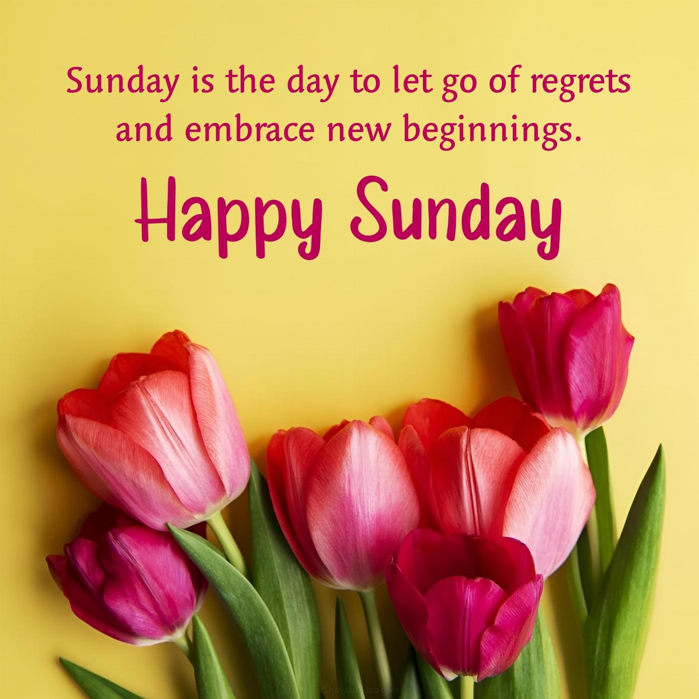 Sunday is the day to let go of regrets and embrace new beginnings