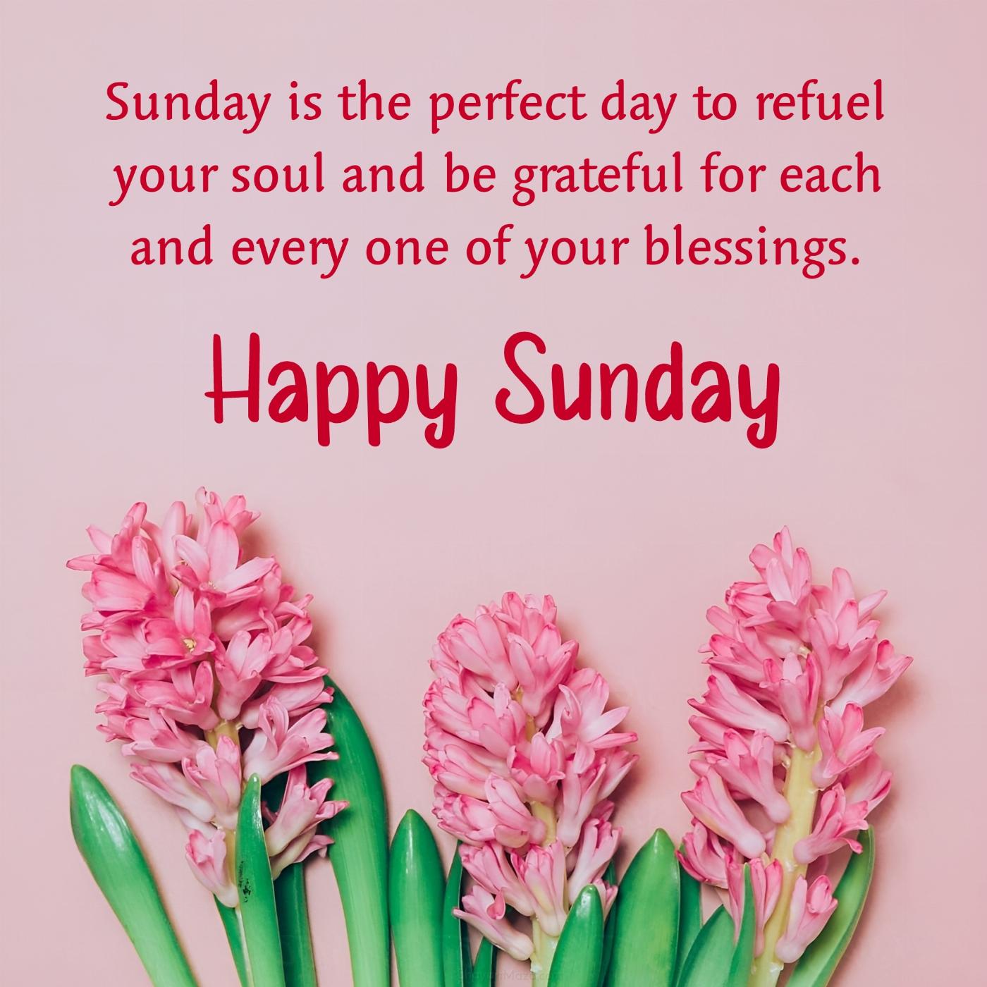 Sunday is the perfect day to refuel your soul and be grateful