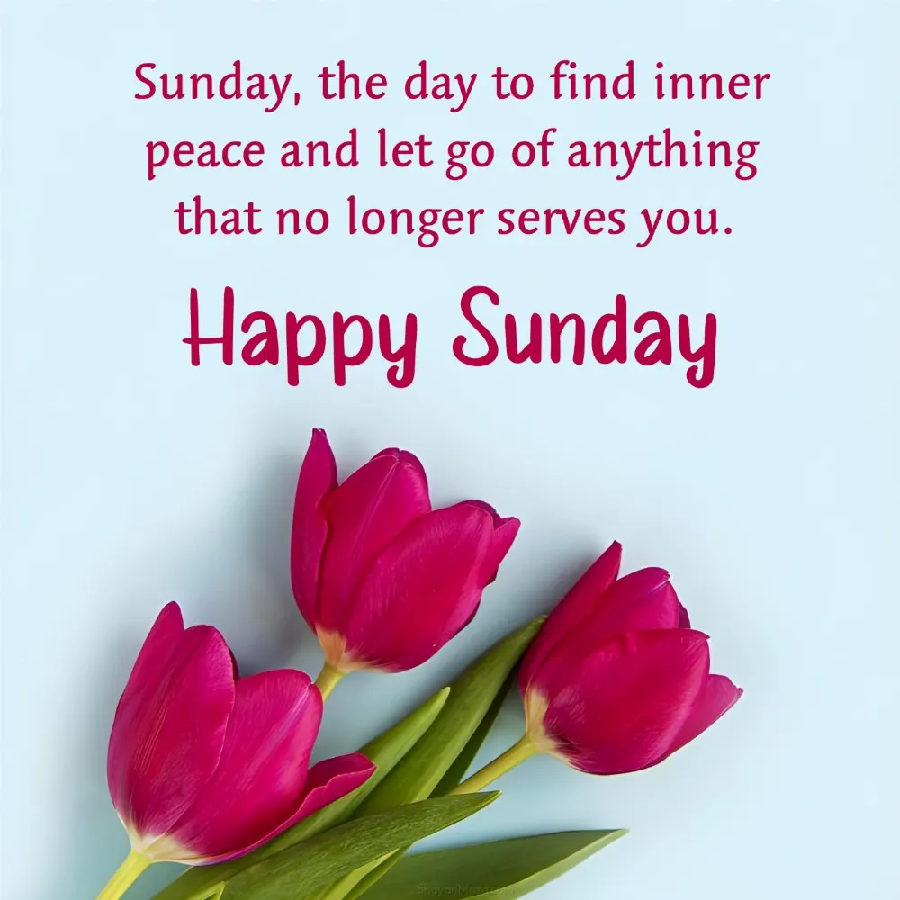 Sunday the day to find inner peace and let go of anything
