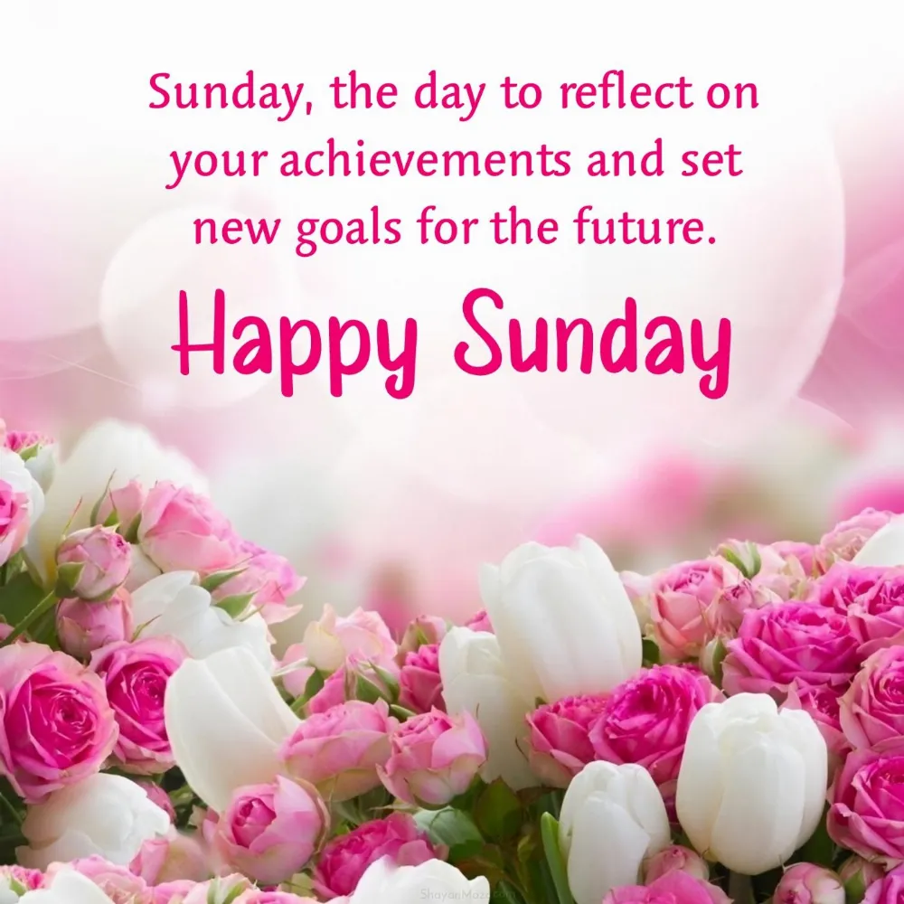 Sunday the day to reflect on your achievements