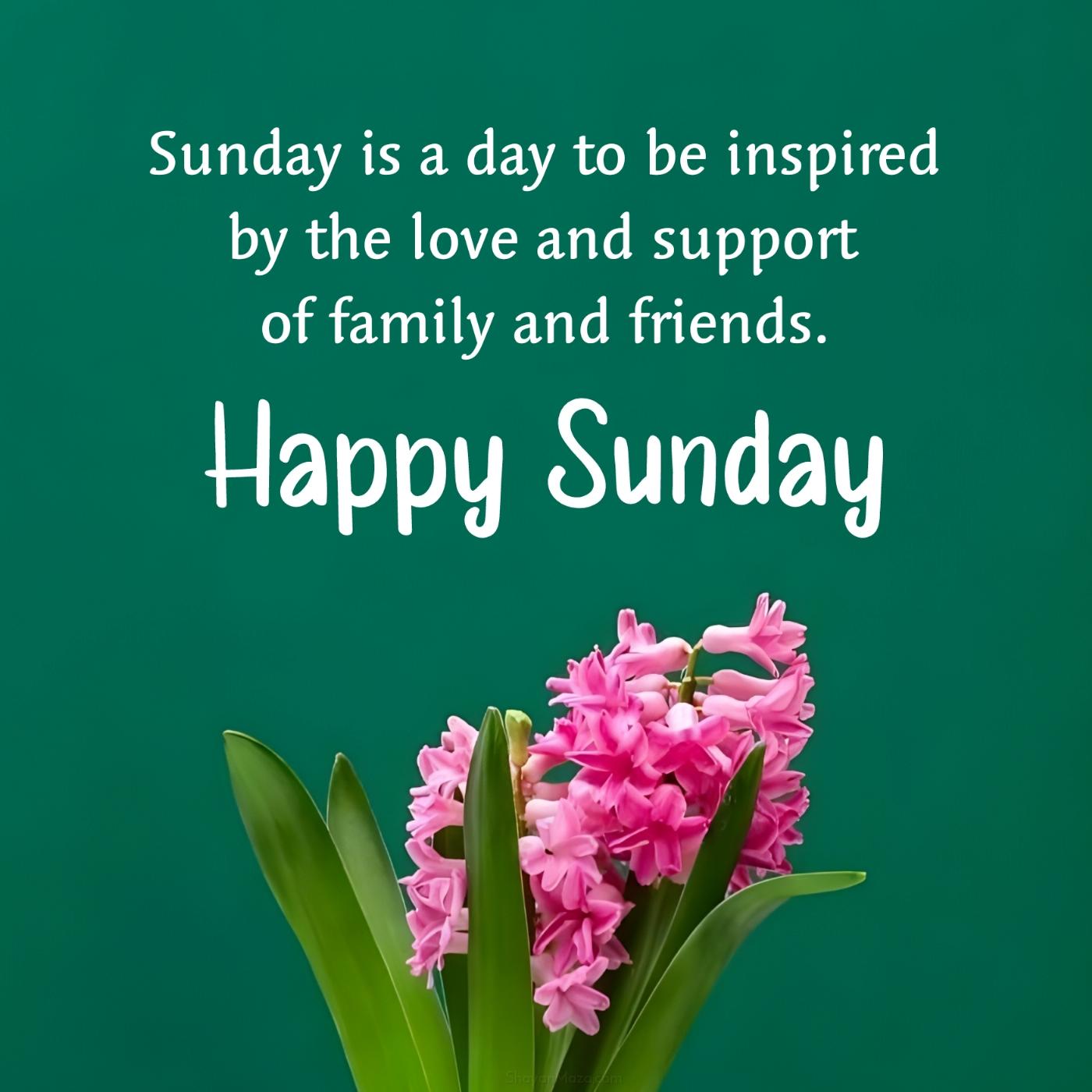 Sunday is a day to be inspired by the love and support of family