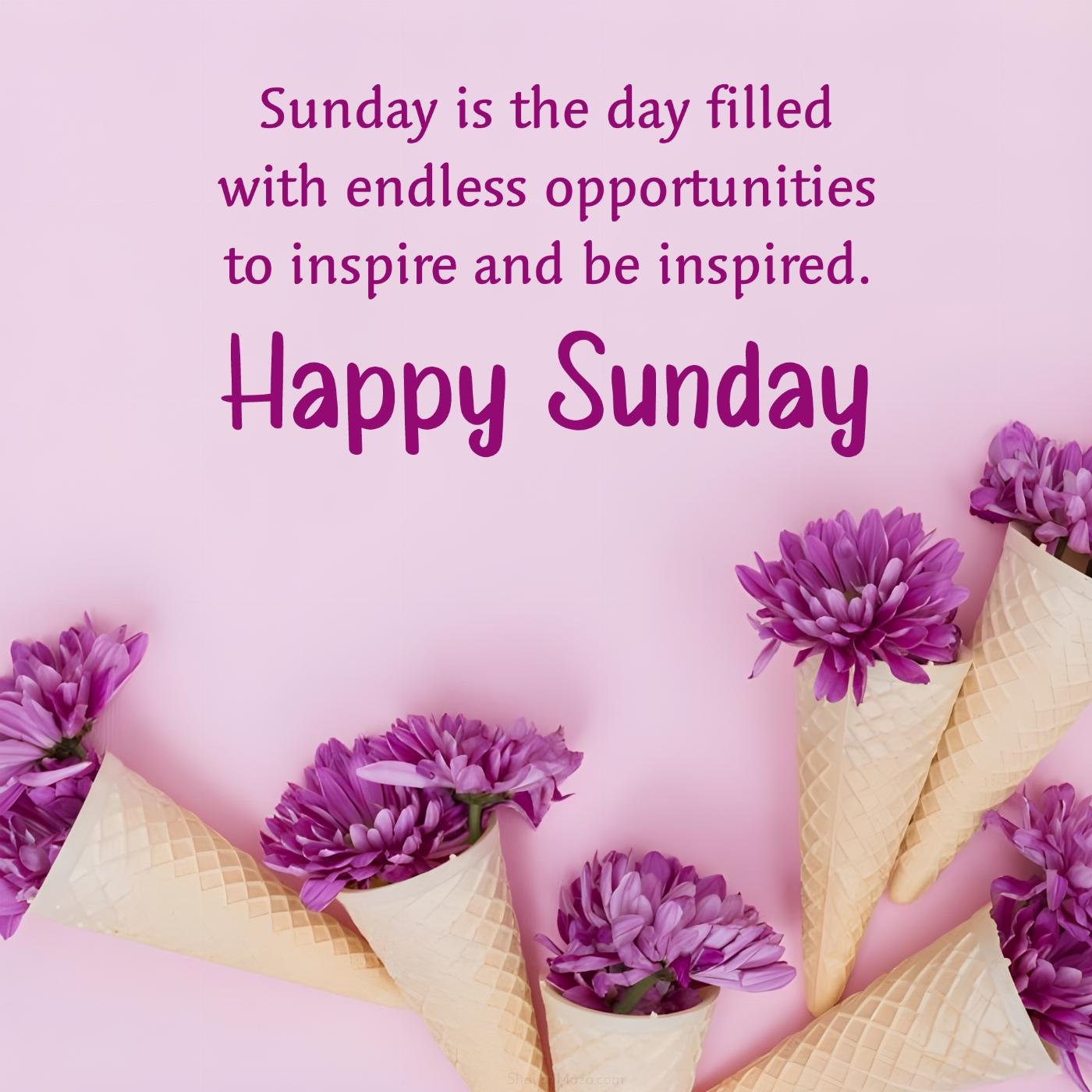 Sunday is the day filled with endless opportunities to inspire