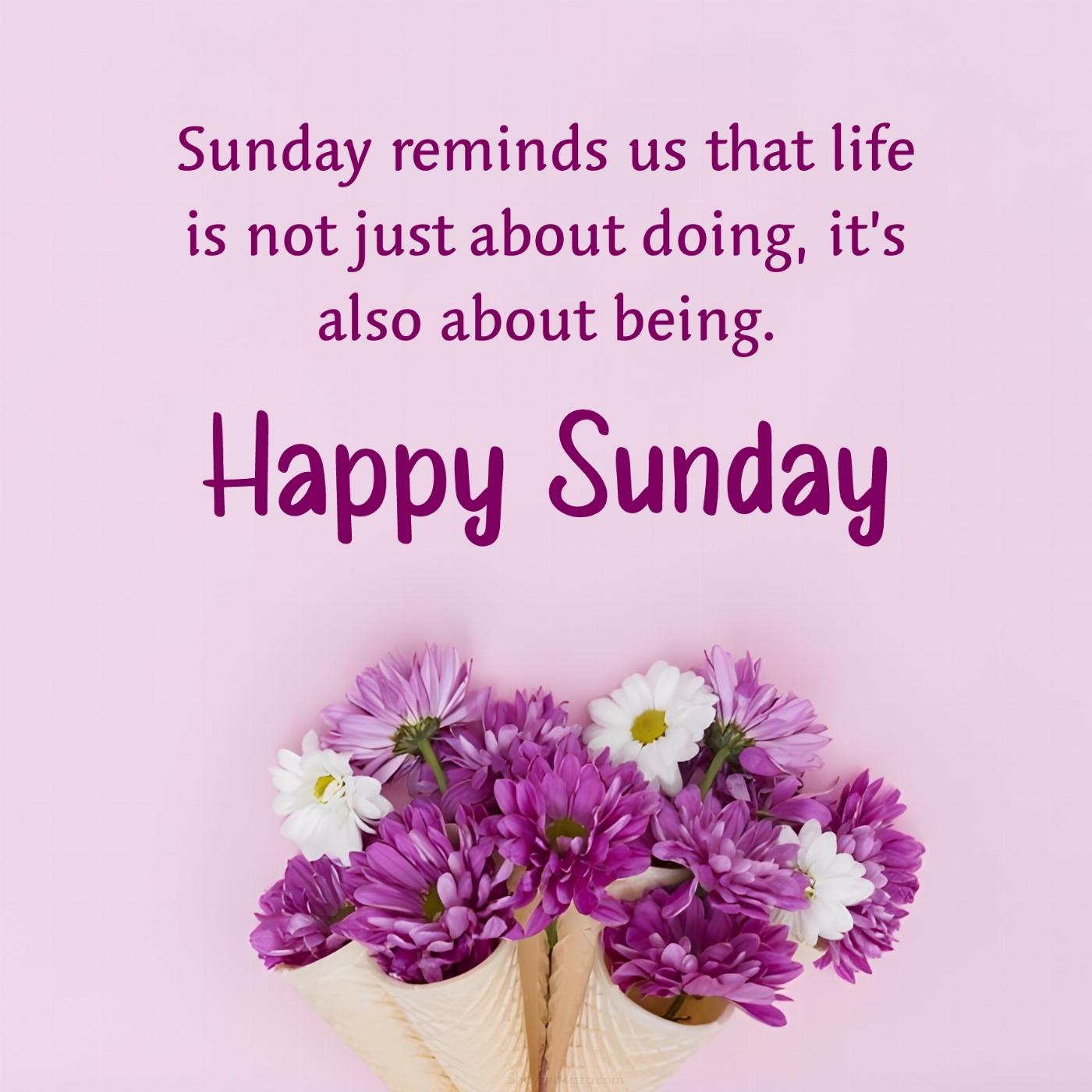 Sunday reminds us that life is not just about doing