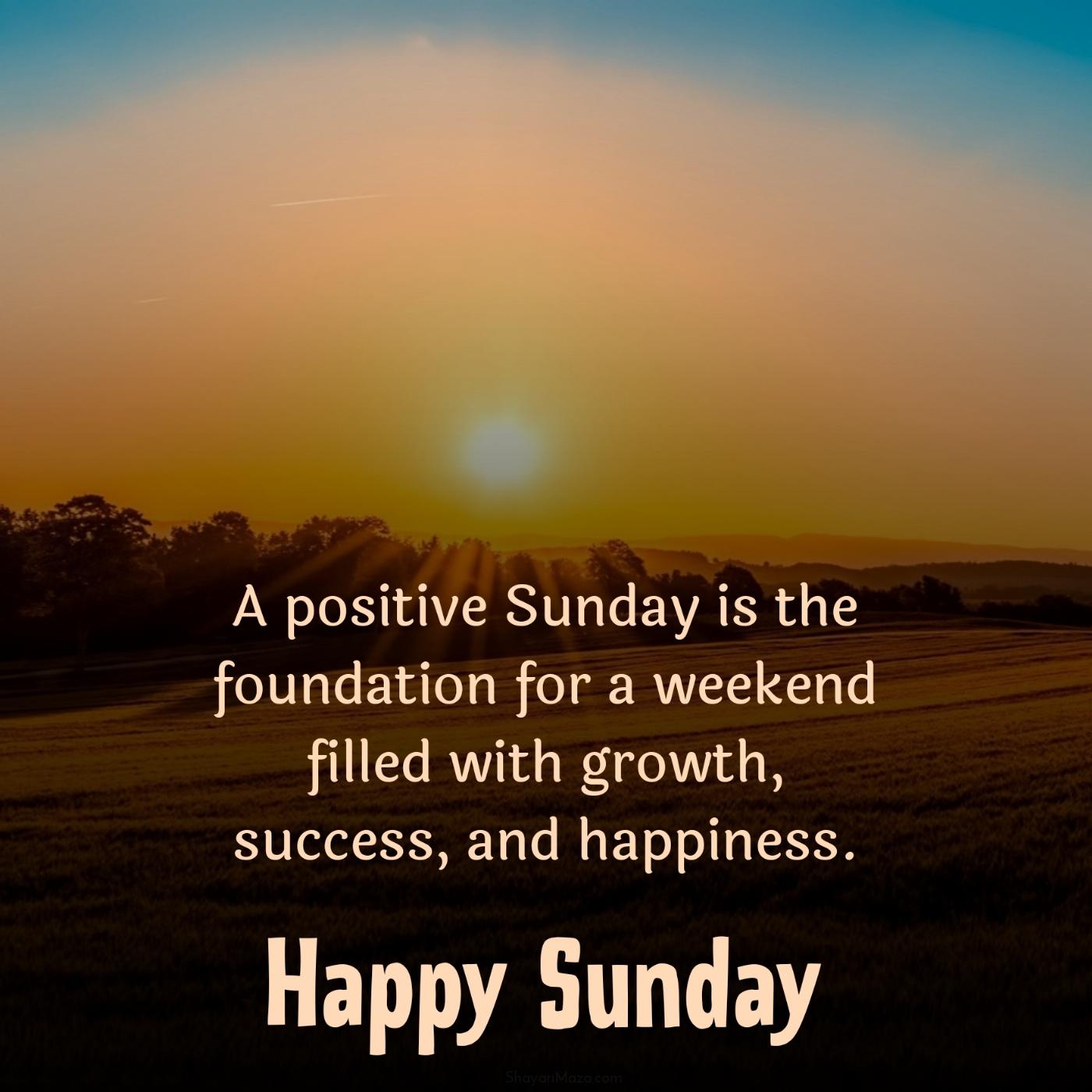 A positive Sunday is the foundation for a weekend filled with growth