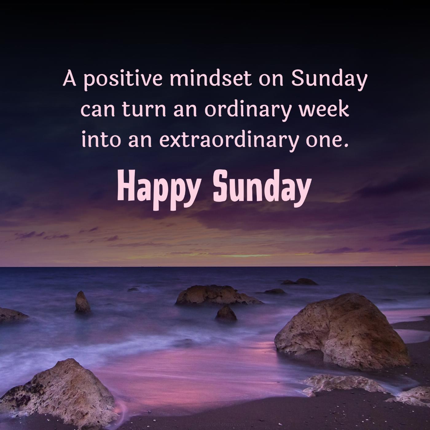 A positive mindset on Sunday can turn an ordinary week