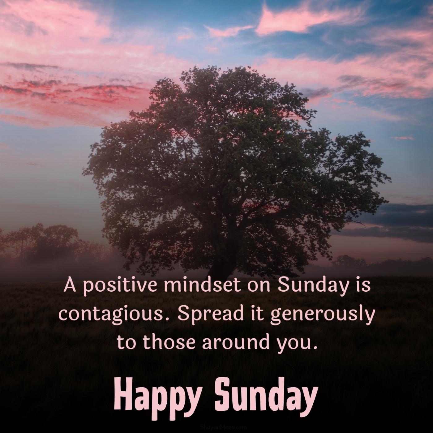 A positive mindset on Sunday is contagious Spread it generously