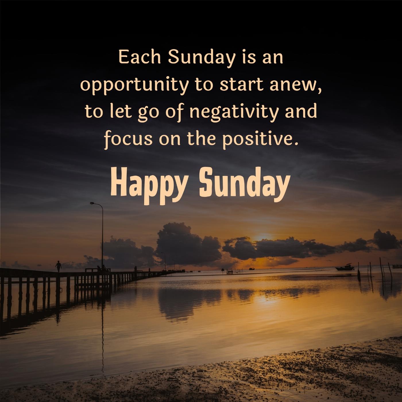 Each Sunday is an opportunity to start anew to let go of negativity